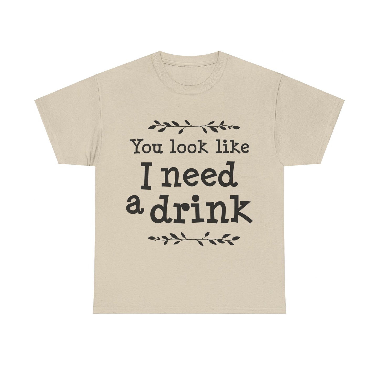 You Look Like I Need A Drink Unisex Heavy Cotton Tee