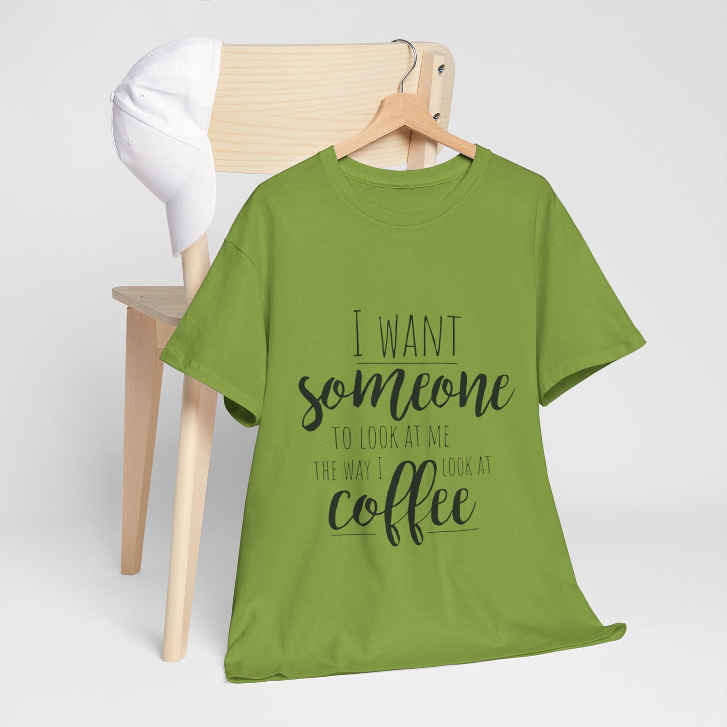 I Want Someone To Look At Me Like I look At Coffee Unisex Heavy Cotton Tee