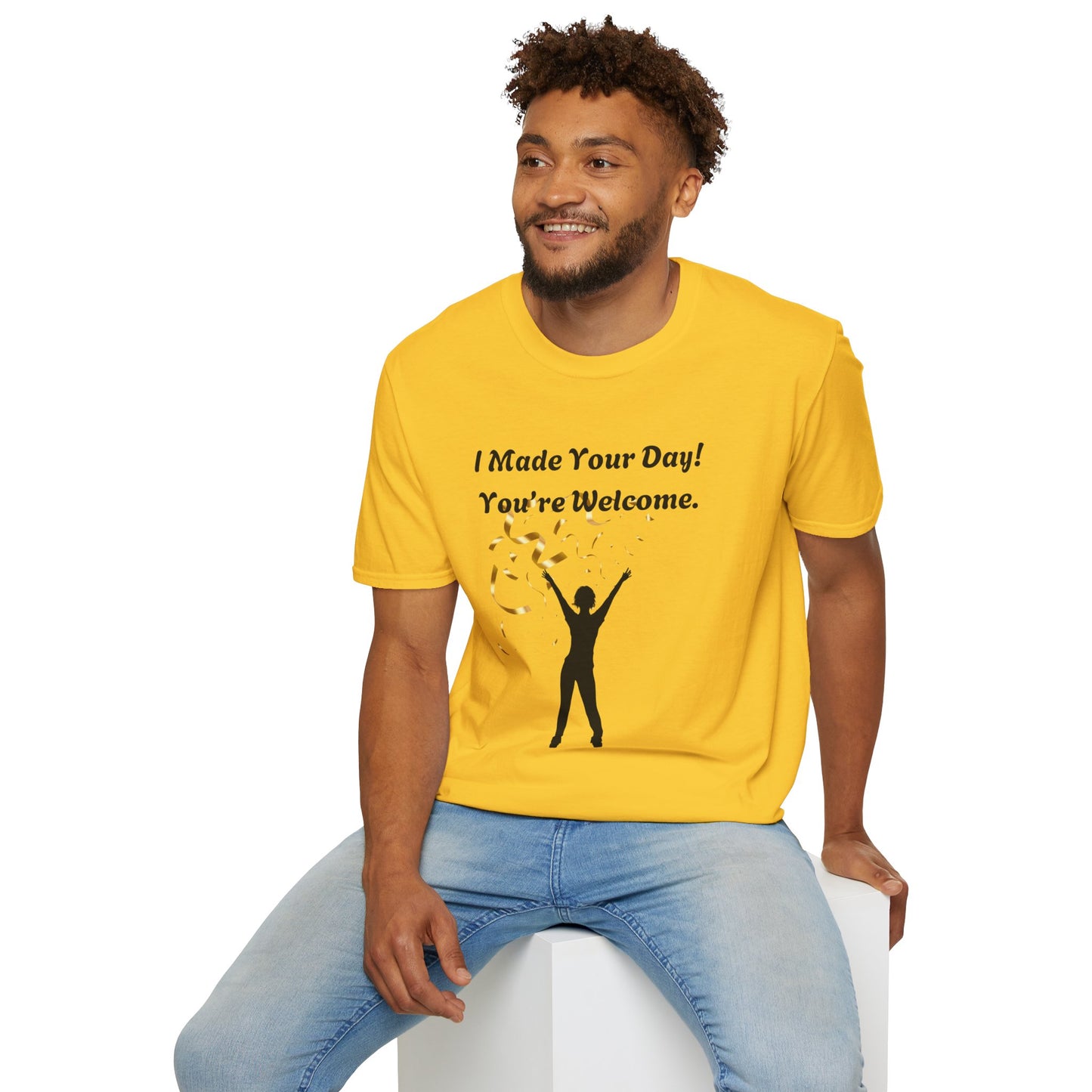 I Made Your Day! You're Welcome. Unisex Softstyle T-Shirt
