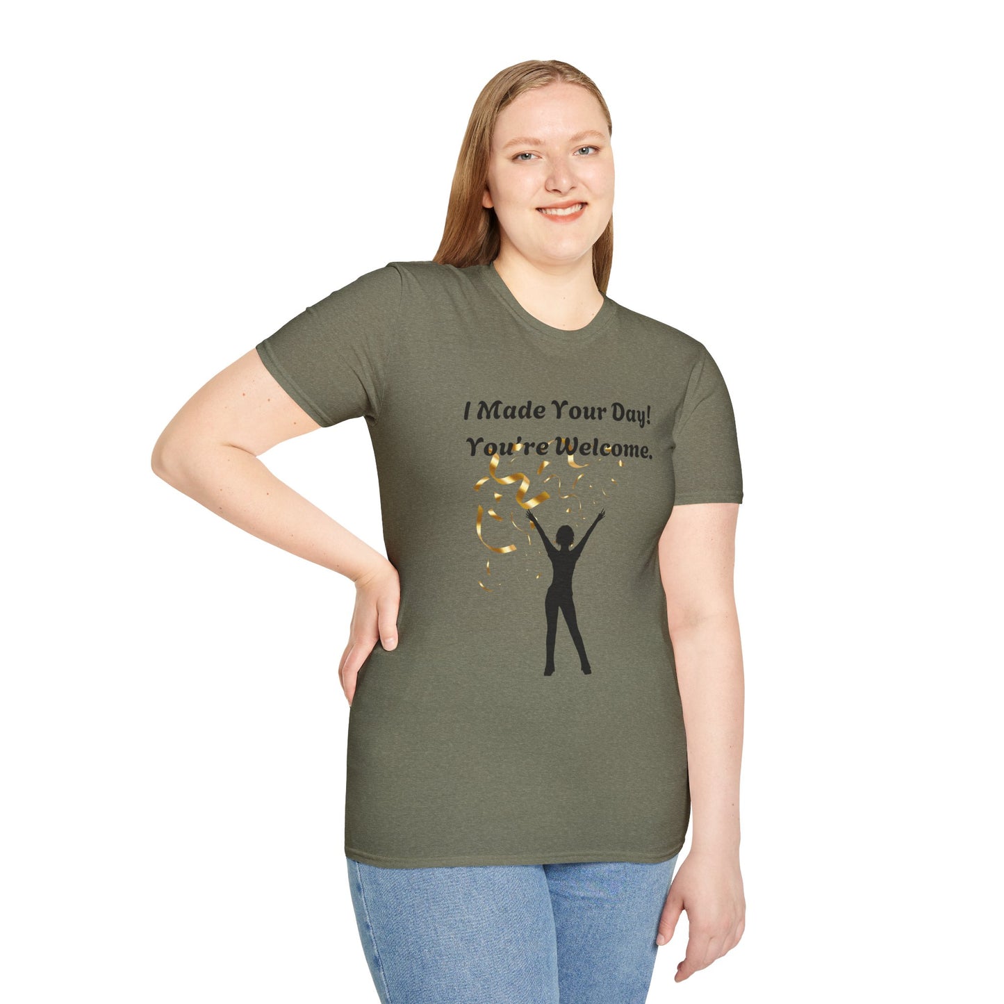 I Made Your Day! You're Welcome. Unisex Softstyle T-Shirt