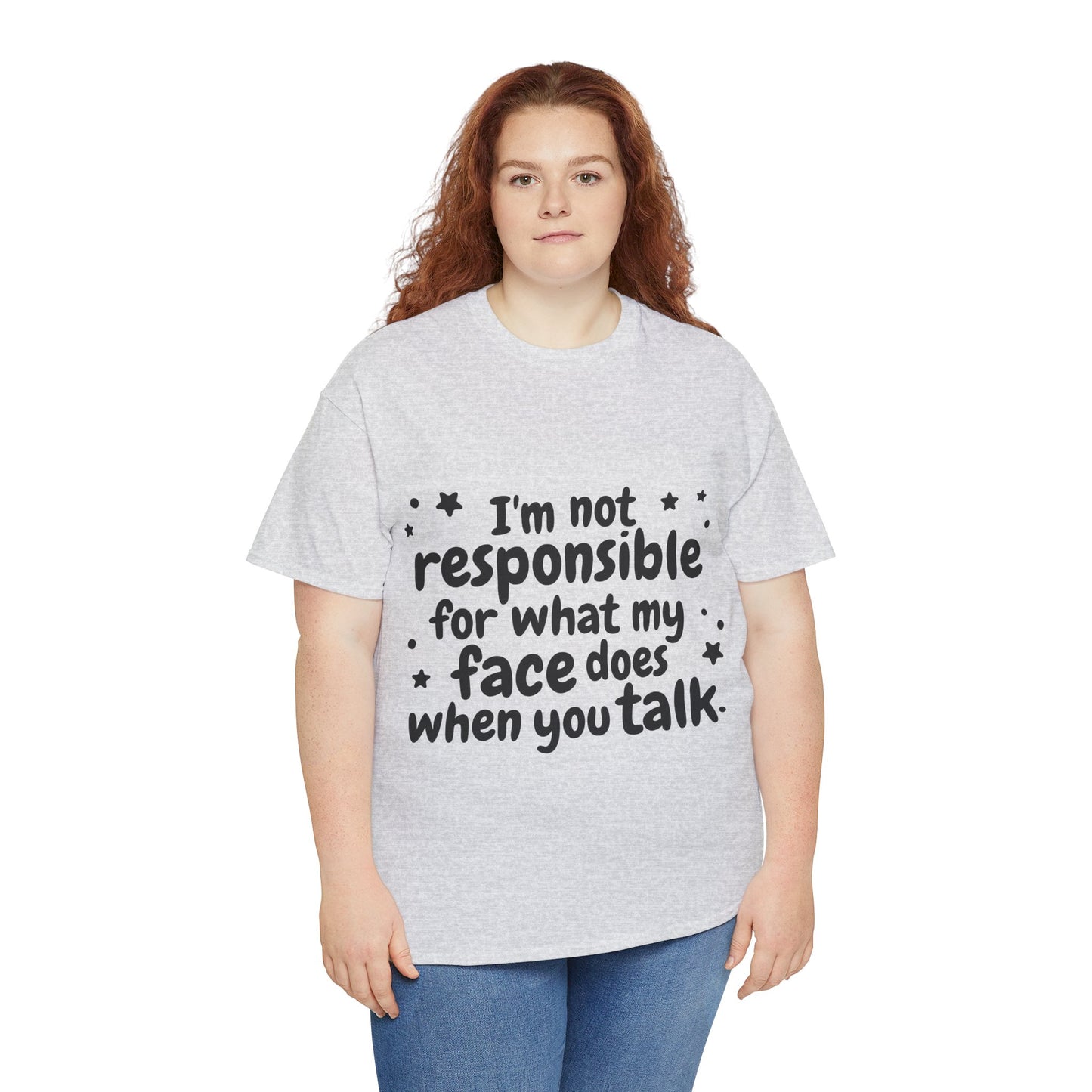 I'm Not Responsible For What My Face Does When You Talk Unisex Heavy Cotton Tee