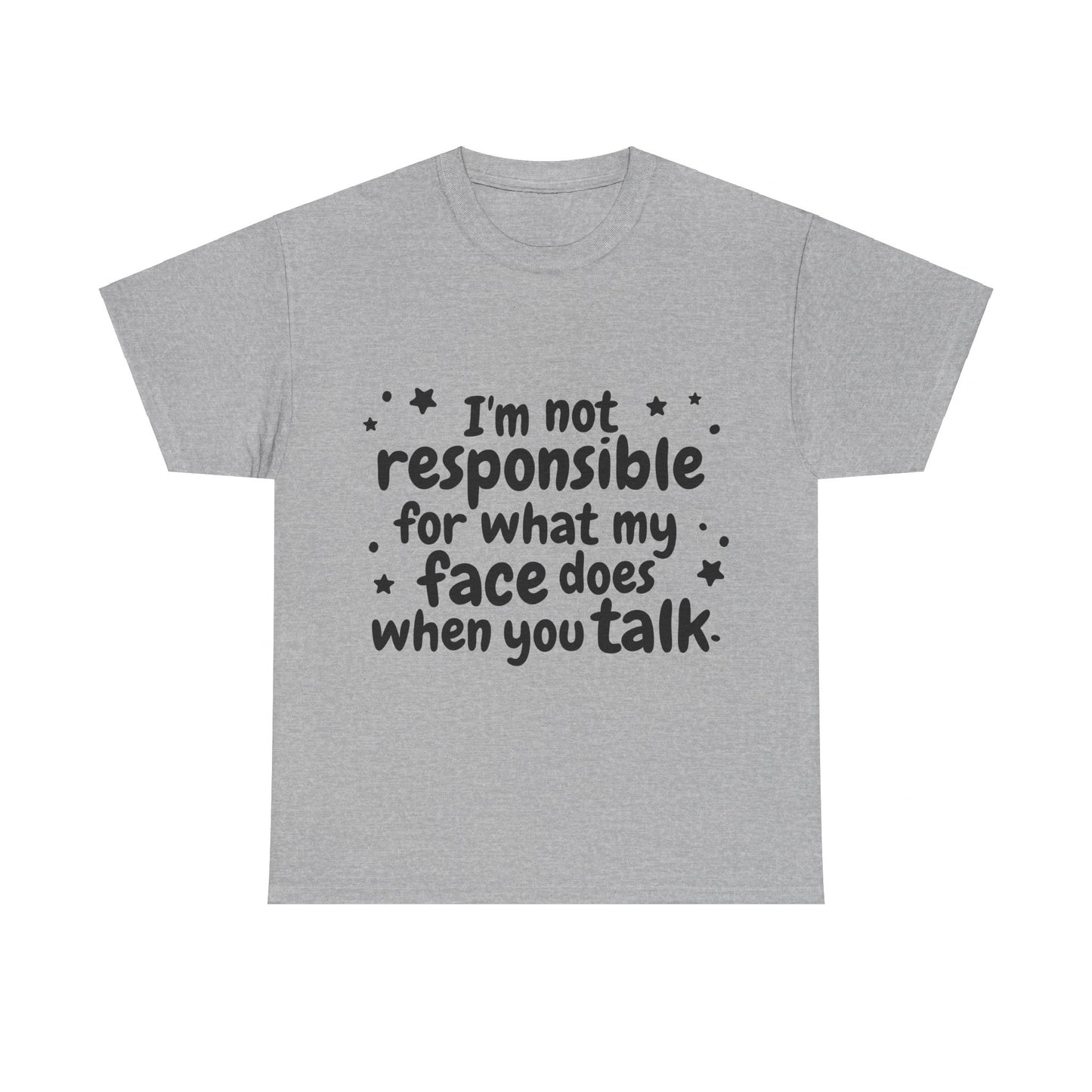 I'm Not Responsible For What My Face Does When You Talk Unisex Heavy Cotton Tee