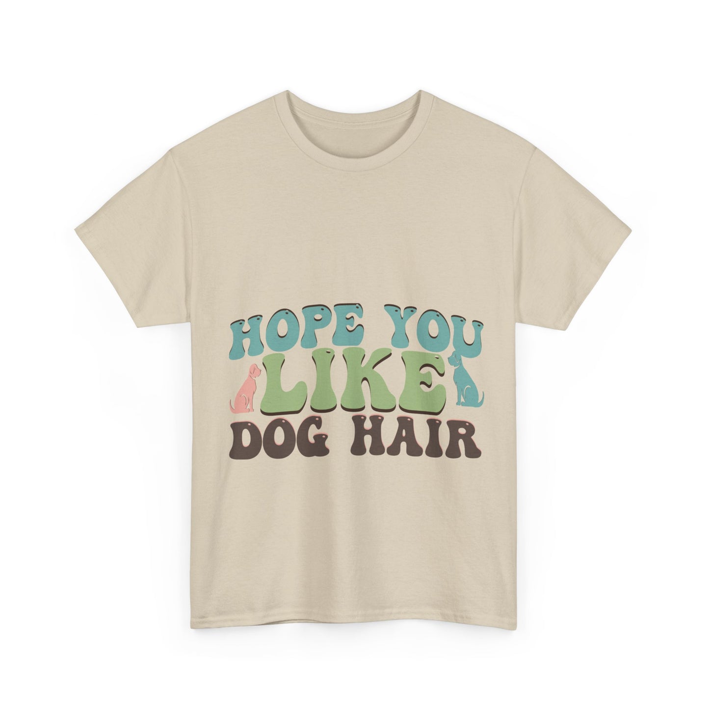 Hope You Like Dog Hair Unisex Heavy Cotton Tee