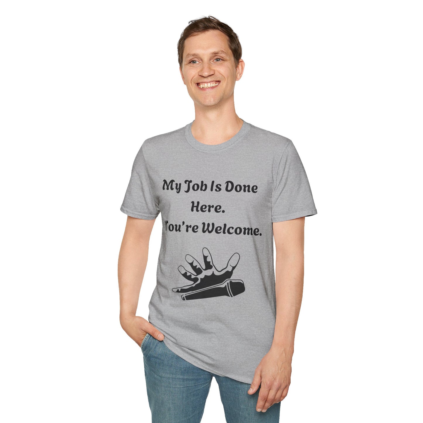 My Job Is Done Here. You're Welcome. Unisex Softstyle T-Shirt