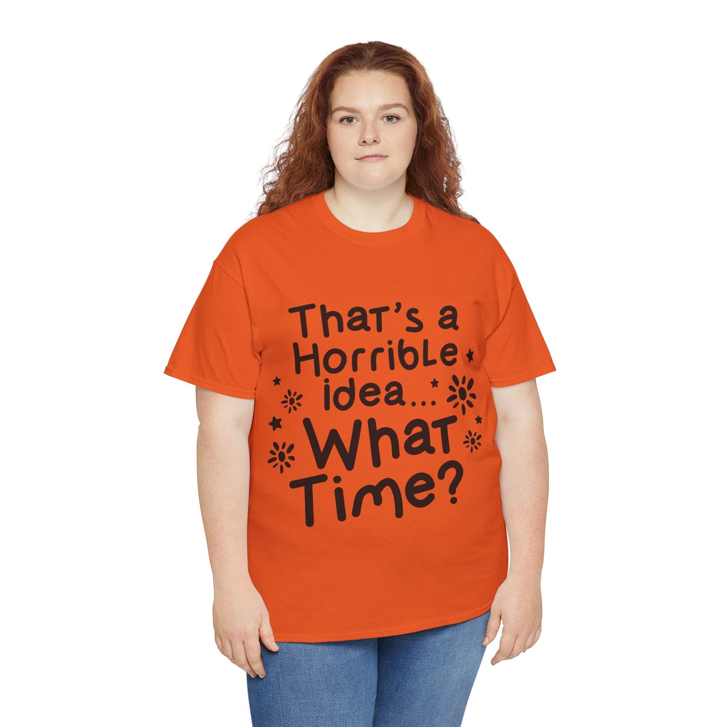 That's A Horrible Idea What Time? Unisex Heavy Cotton Tee