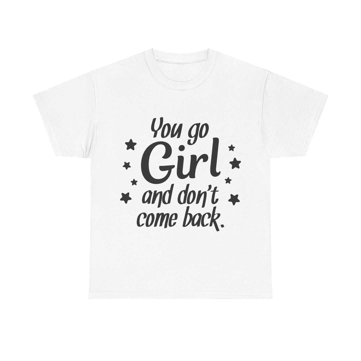 You Go Girl Unisex Heavy Cotton Tee