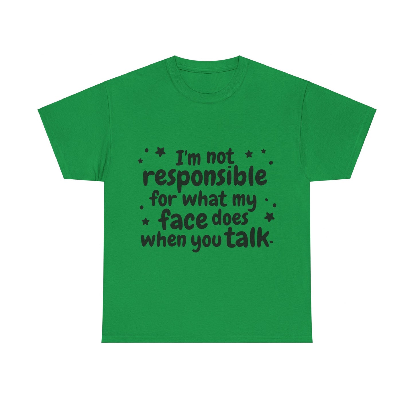 I'm Not Responsible For What My Face Does When You Talk Unisex Heavy Cotton Tee