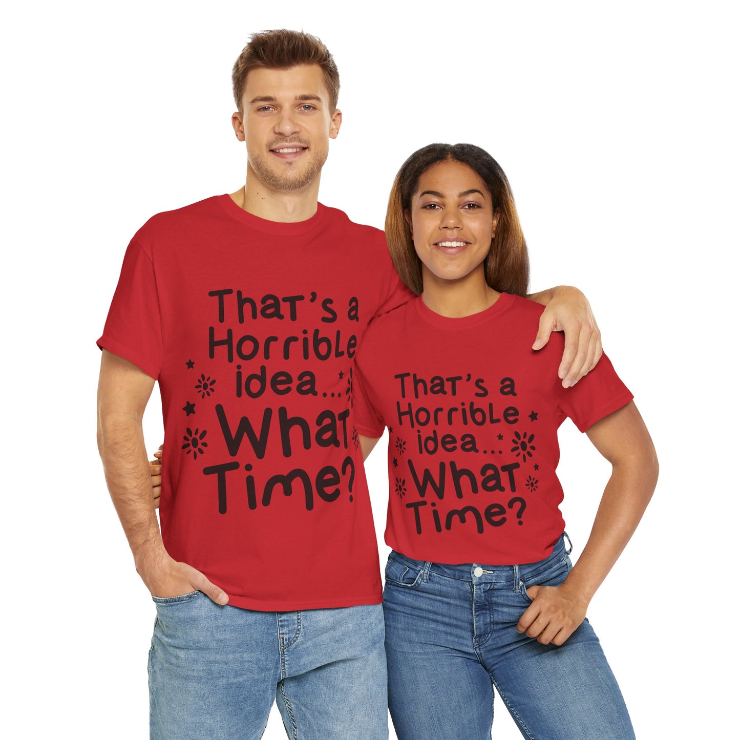 That's A Horrible Idea What Time? Unisex Heavy Cotton Tee
