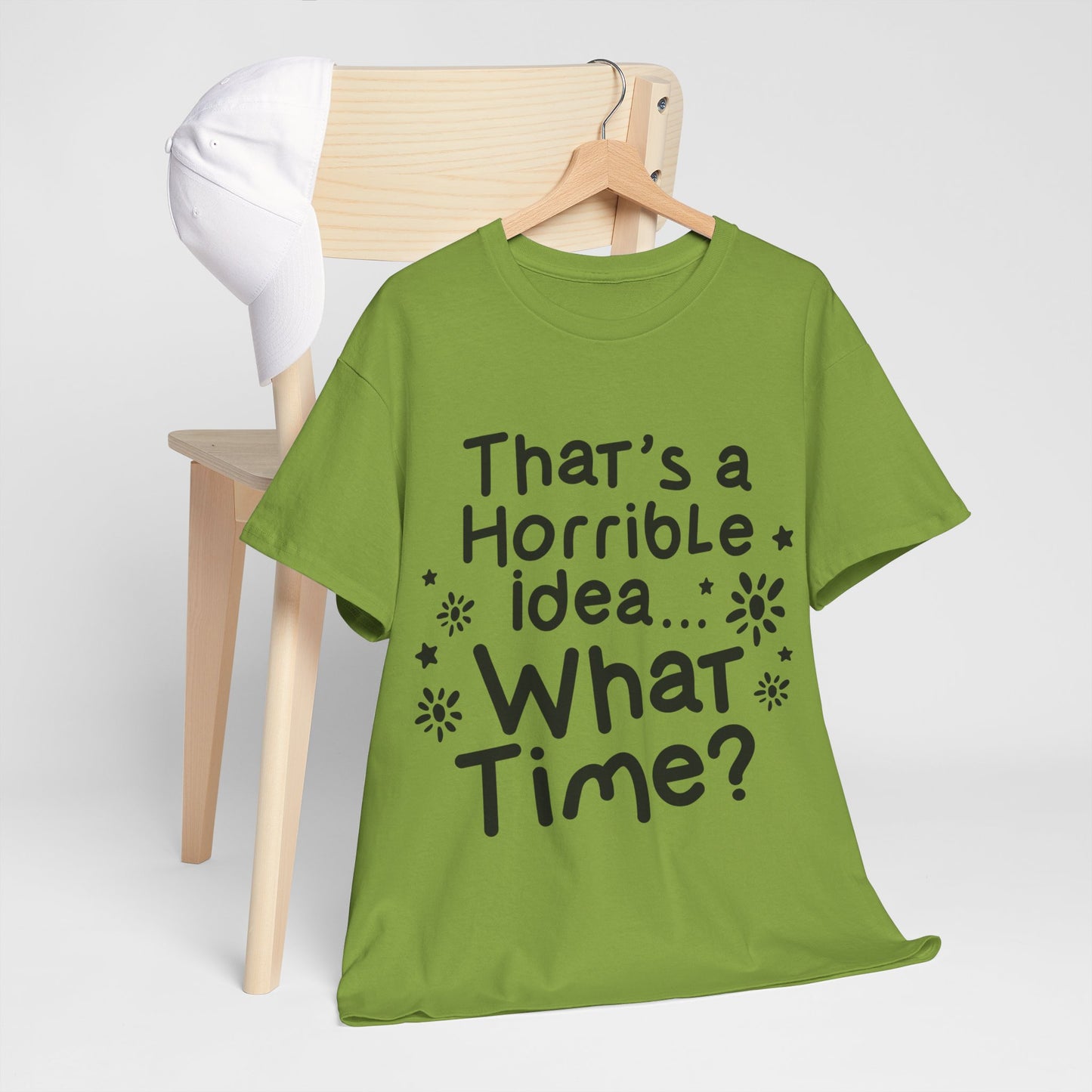 That's A Horrible Idea What Time? Unisex Heavy Cotton Tee