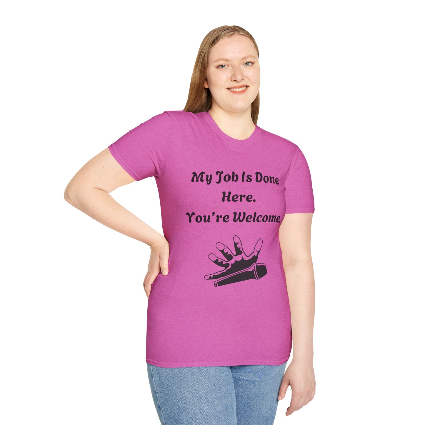 My Job Is Done Here. You're Welcome. Unisex Softstyle T-Shirt