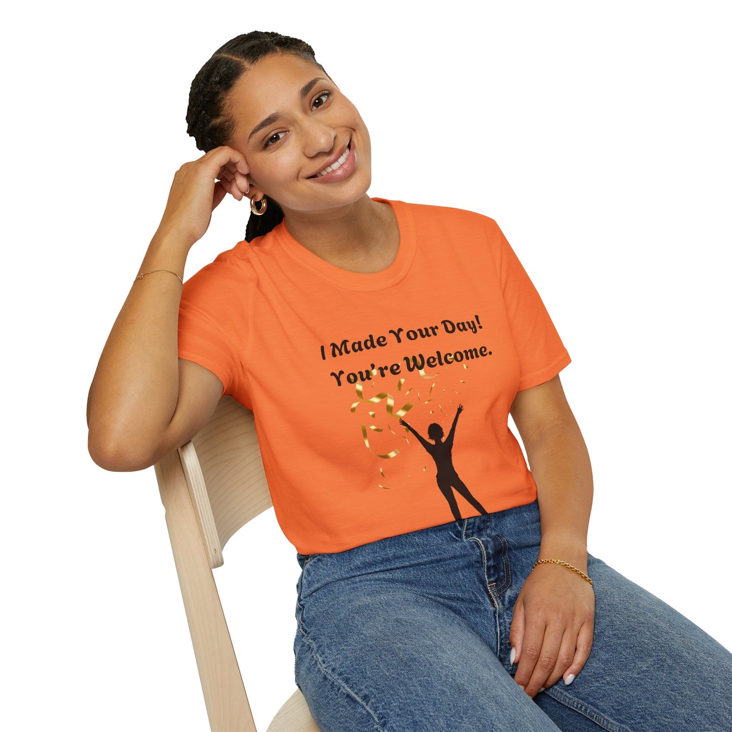 I Made Your Day! You're Welcome. Unisex Softstyle T-Shirt