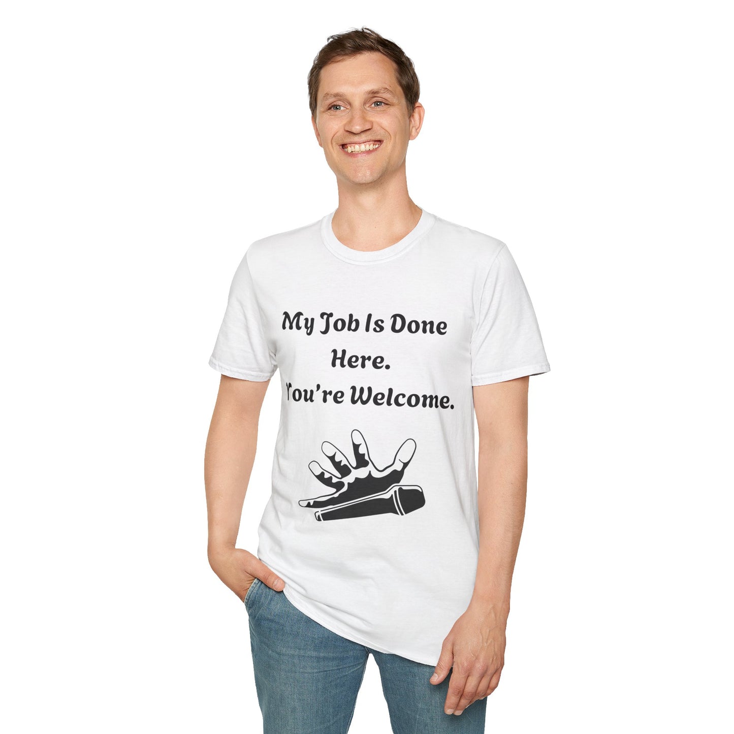 My Job Is Done Here. You're Welcome. Unisex Softstyle T-Shirt