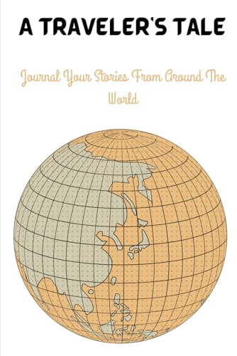A Traveler's Tale: Journal Your Stories From Around The World, 120 Pages, Ideal for Mon, Dad, Kids and Travel Enthusiast
