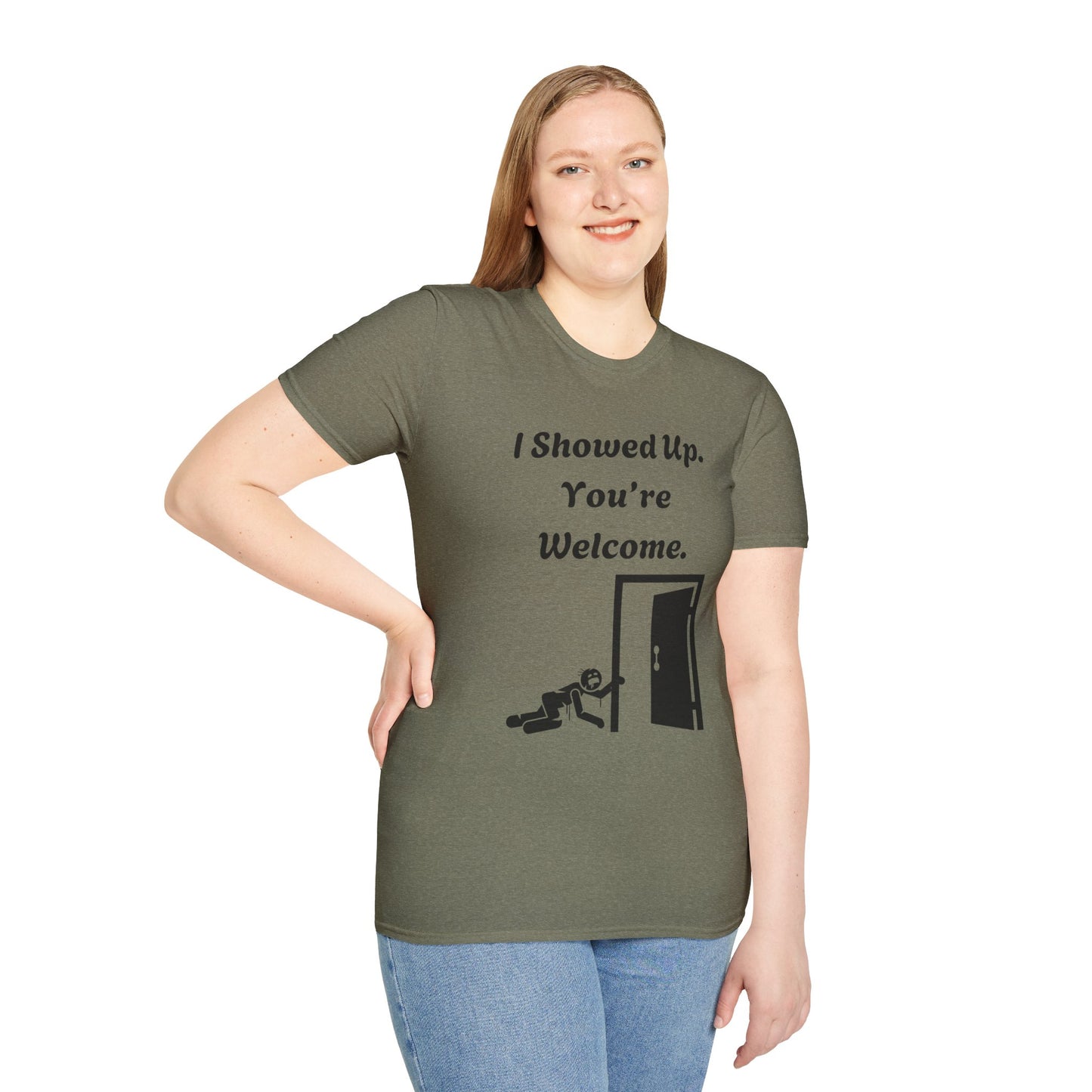 I Showed Up. You're Welcome. Unisex Softstyle T-Shirt