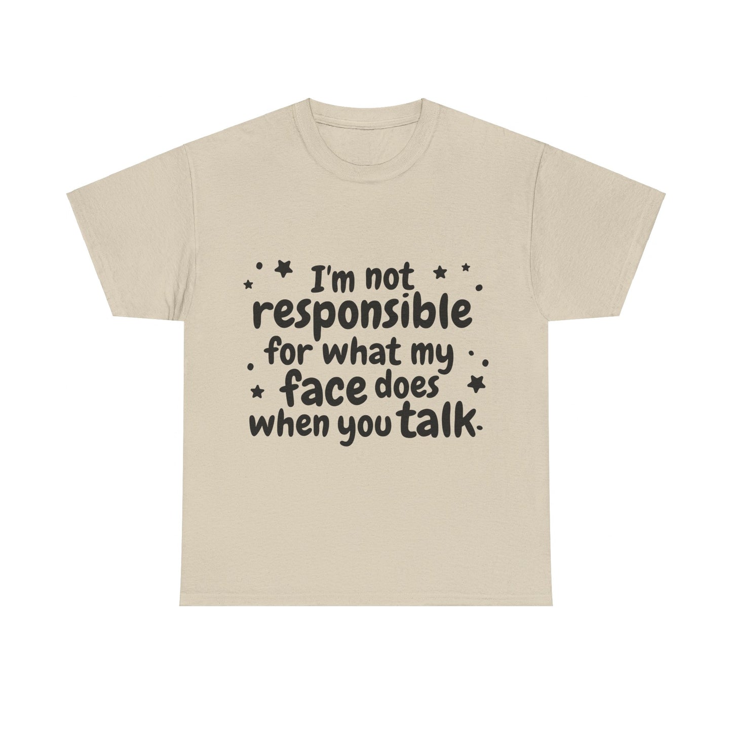 I'm Not Responsible For What My Face Does When You Talk Unisex Heavy Cotton Tee