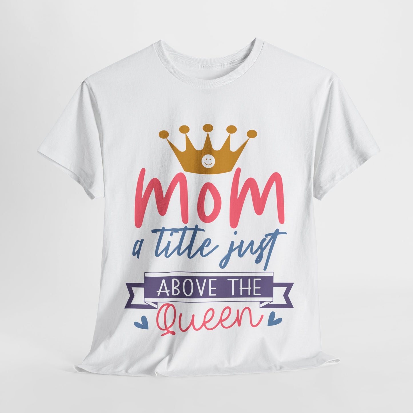 Mom Above Queen Unisex Heavy Cotton Tee