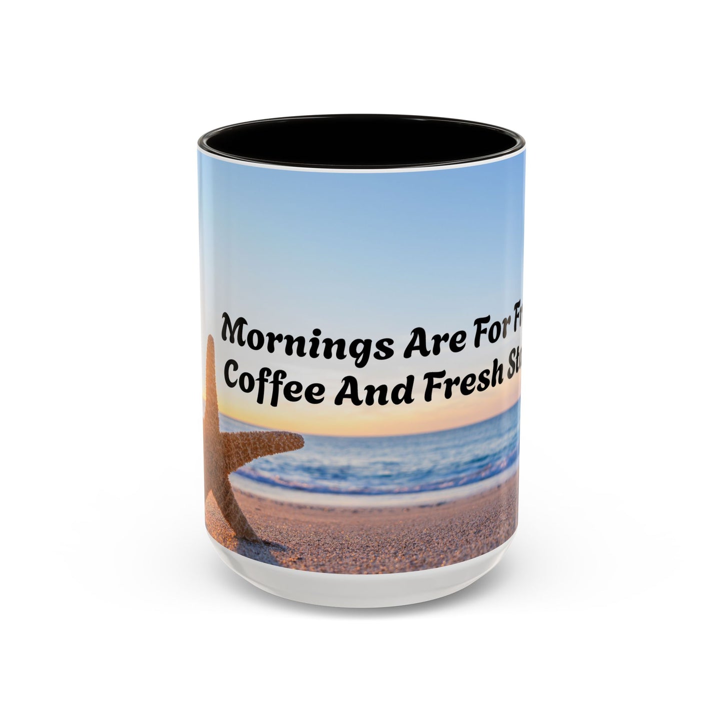 Mornings Are For Fresh Coffee Inspirational Colorful Mugs (11oz, 15oz)
