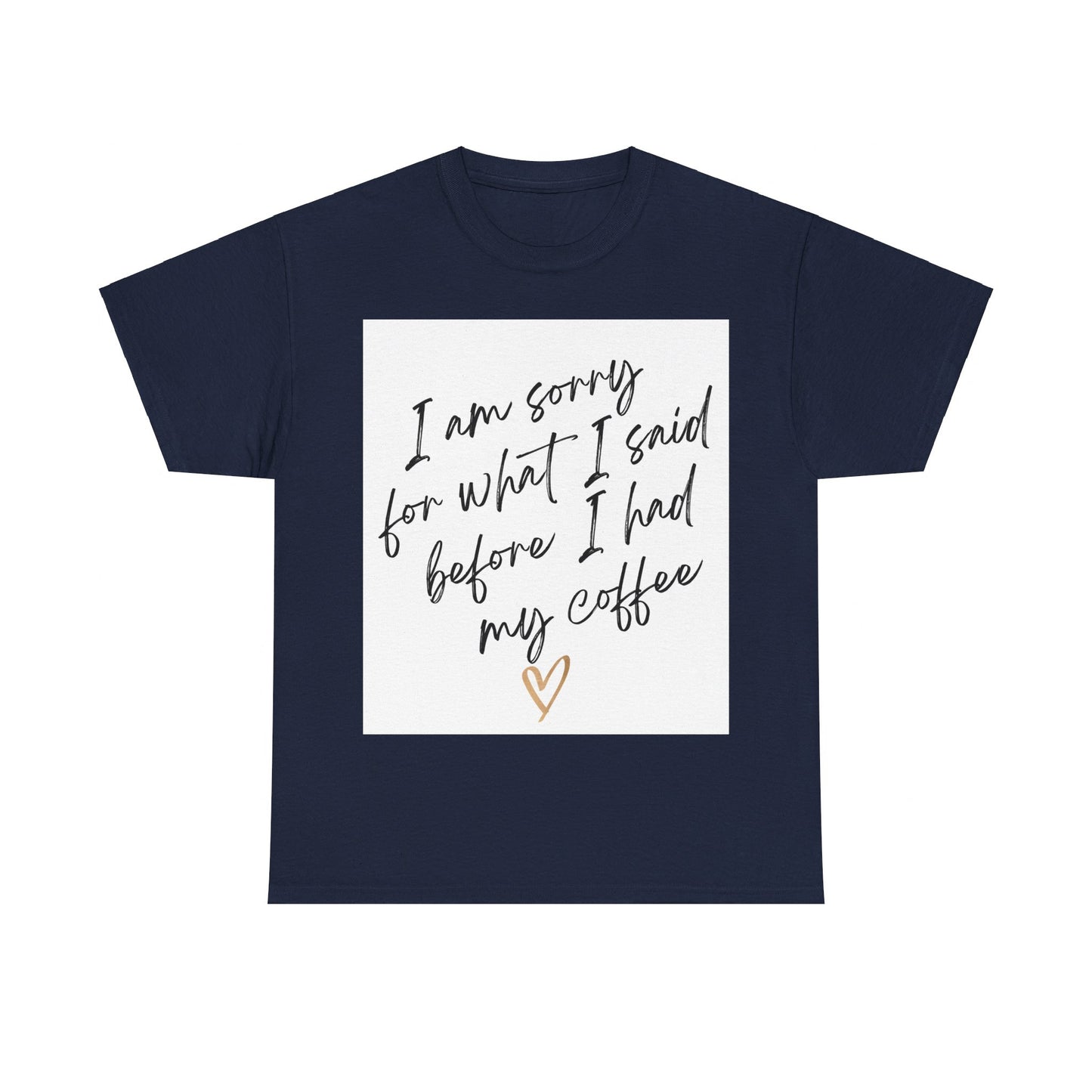 I'm Sorry For What I Said Before I Had My Coffee Unisex Heavy Cotton Tee