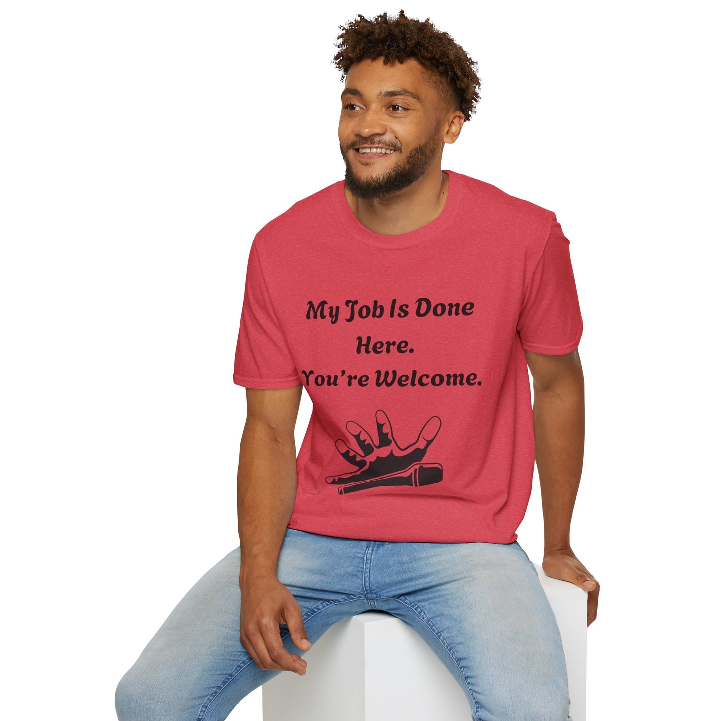 My Job Is Done Here. You're Welcome. Unisex Softstyle T-Shirt