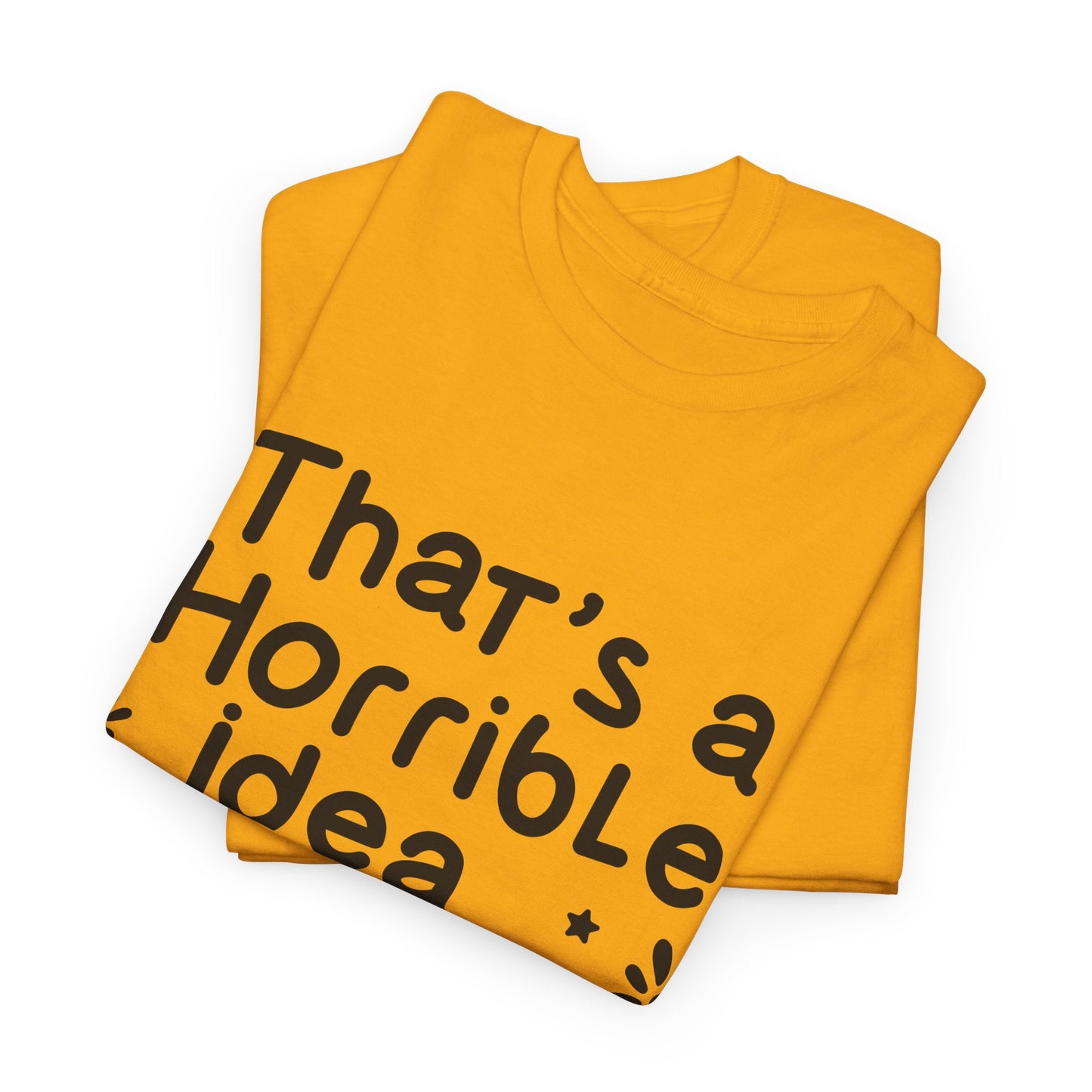 That's A Horrible Idea What Time? Unisex Heavy Cotton Tee