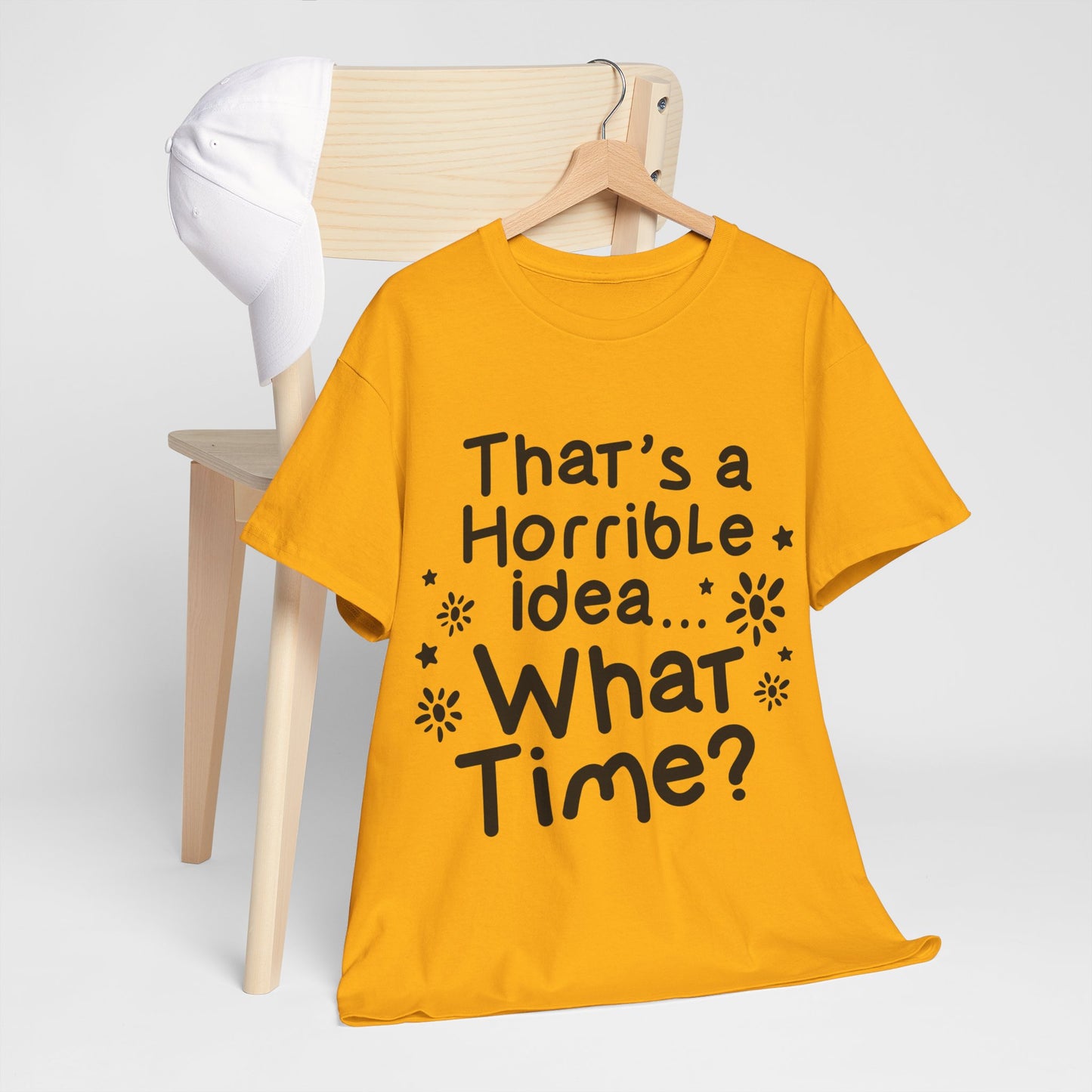 That's A Horrible Idea What Time? Unisex Heavy Cotton Tee
