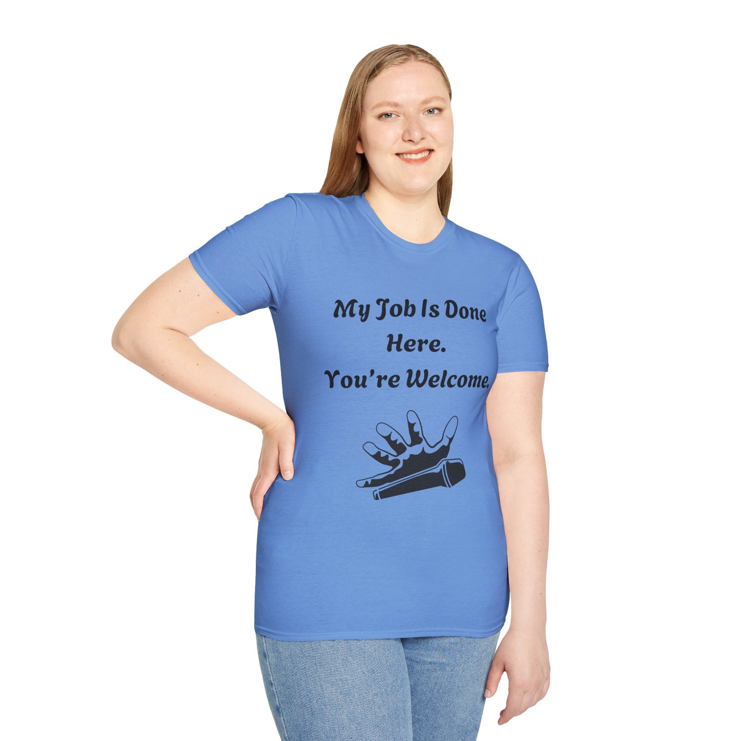 My Job Is Done Here. You're Welcome. Unisex Softstyle T-Shirt