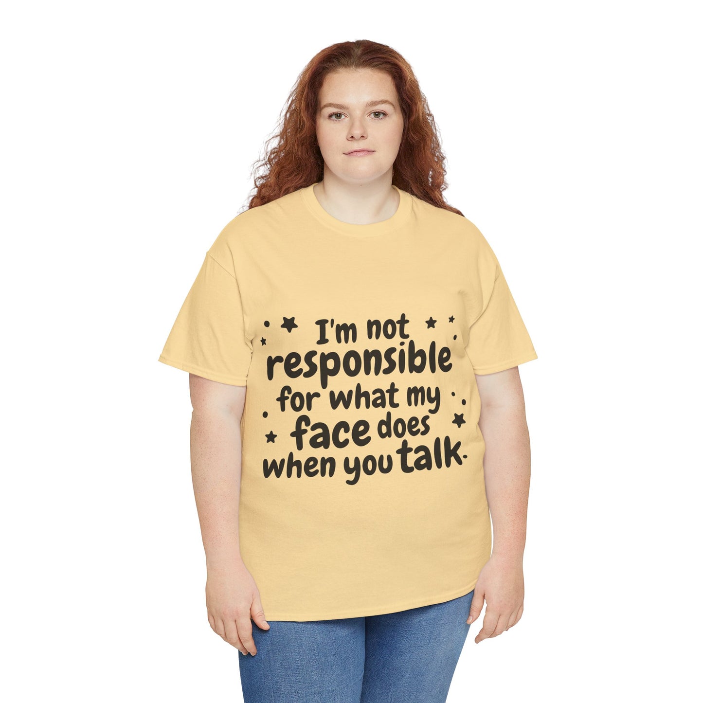 I'm Not Responsible For What My Face Does When You Talk Unisex Heavy Cotton Tee