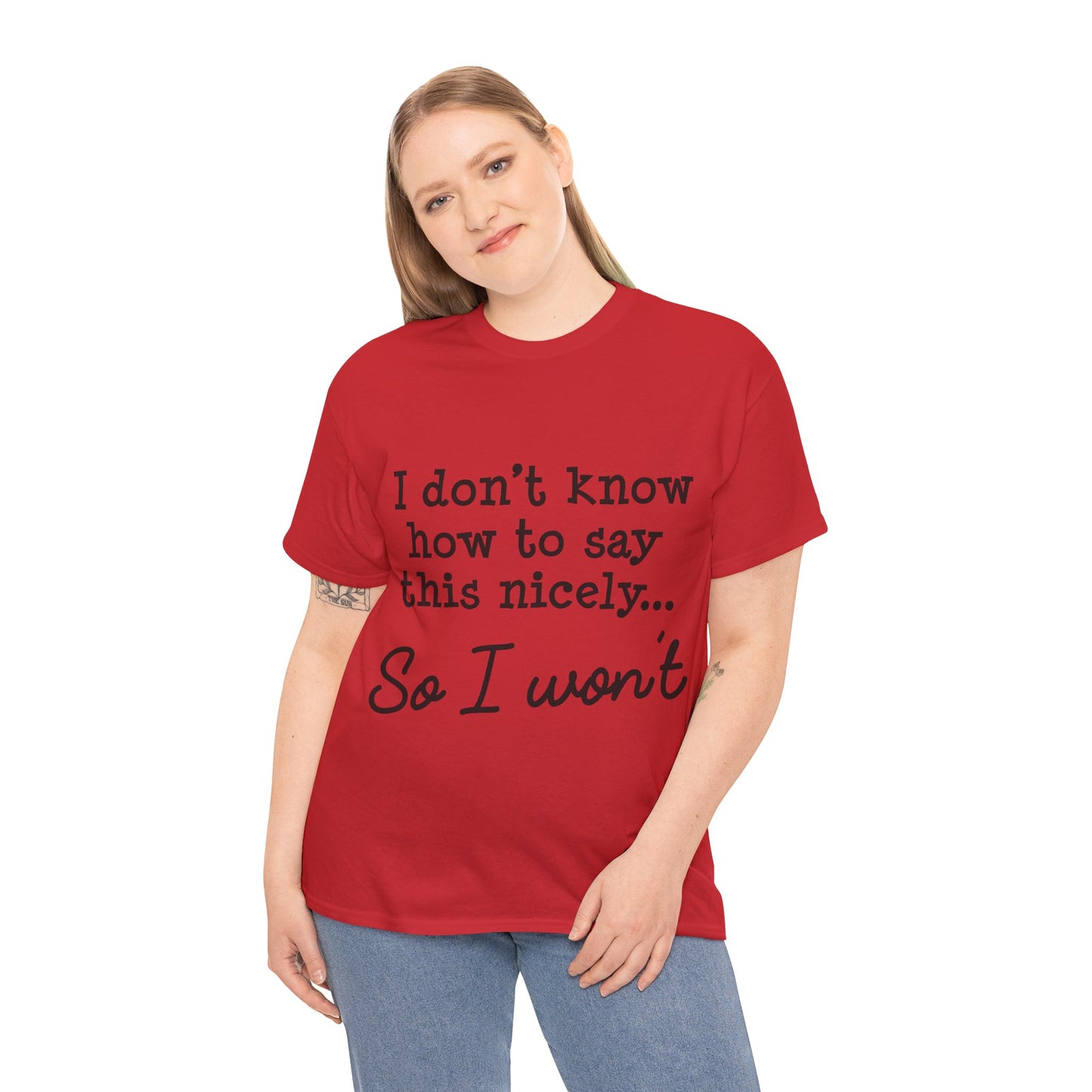 I Don't Know How To Say This Nicely Unisex Heavy Cotton Tee