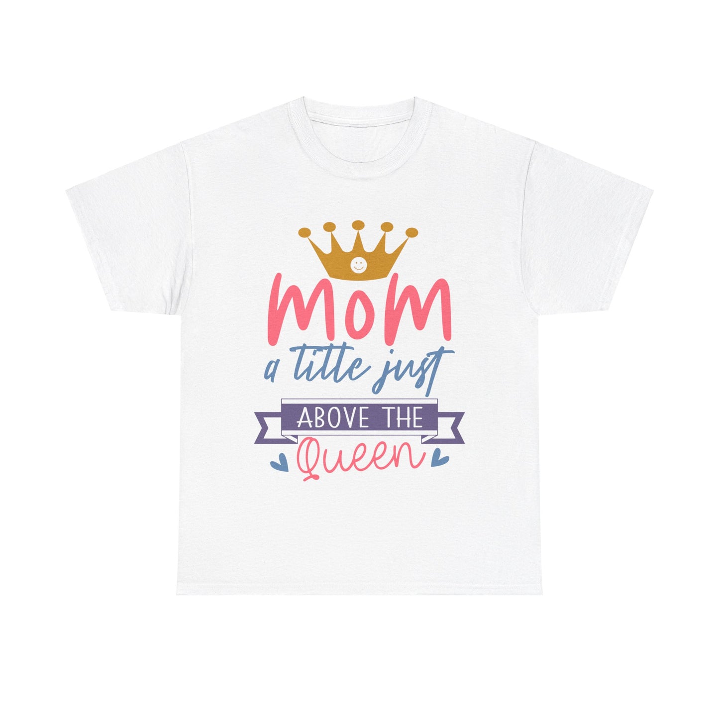 Mom Above Queen Unisex Heavy Cotton Tee