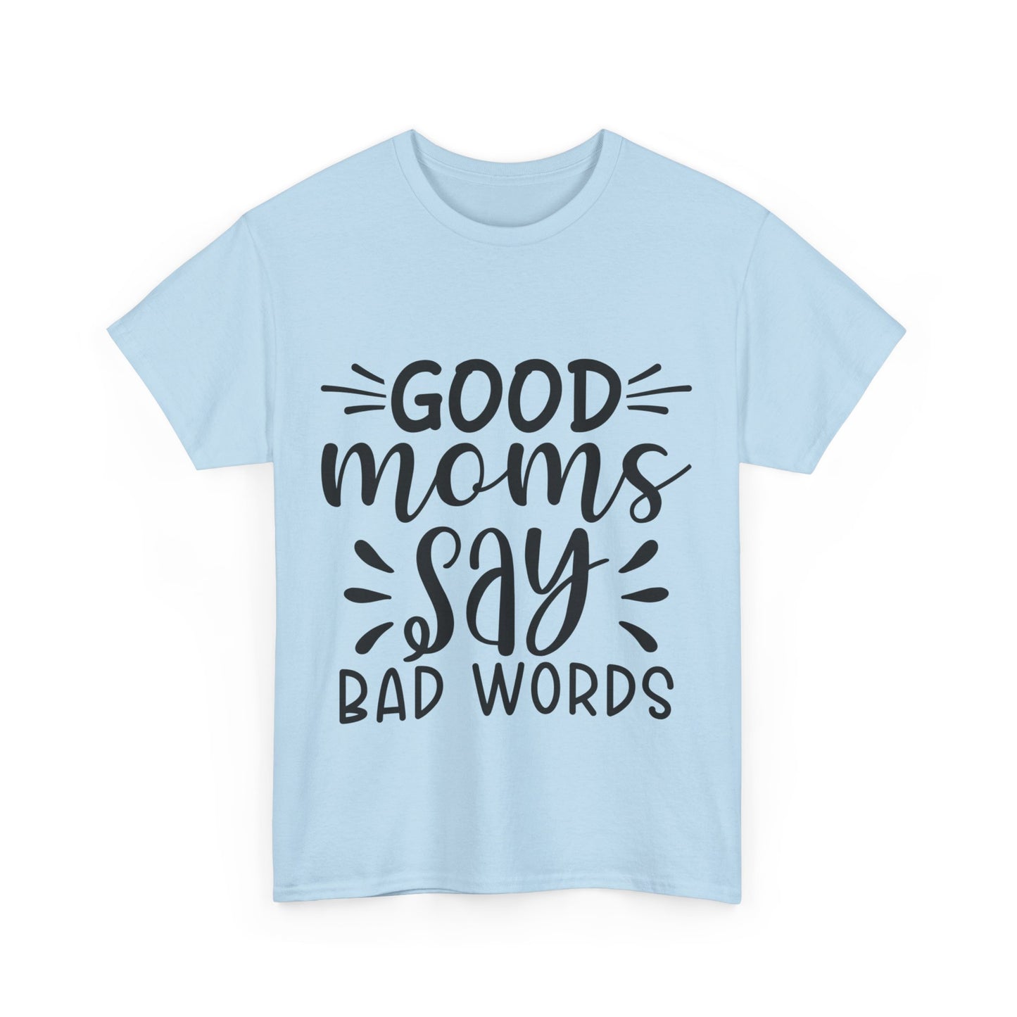 Good Moms Say Bad Words Unisex Heavy Cotton Tee