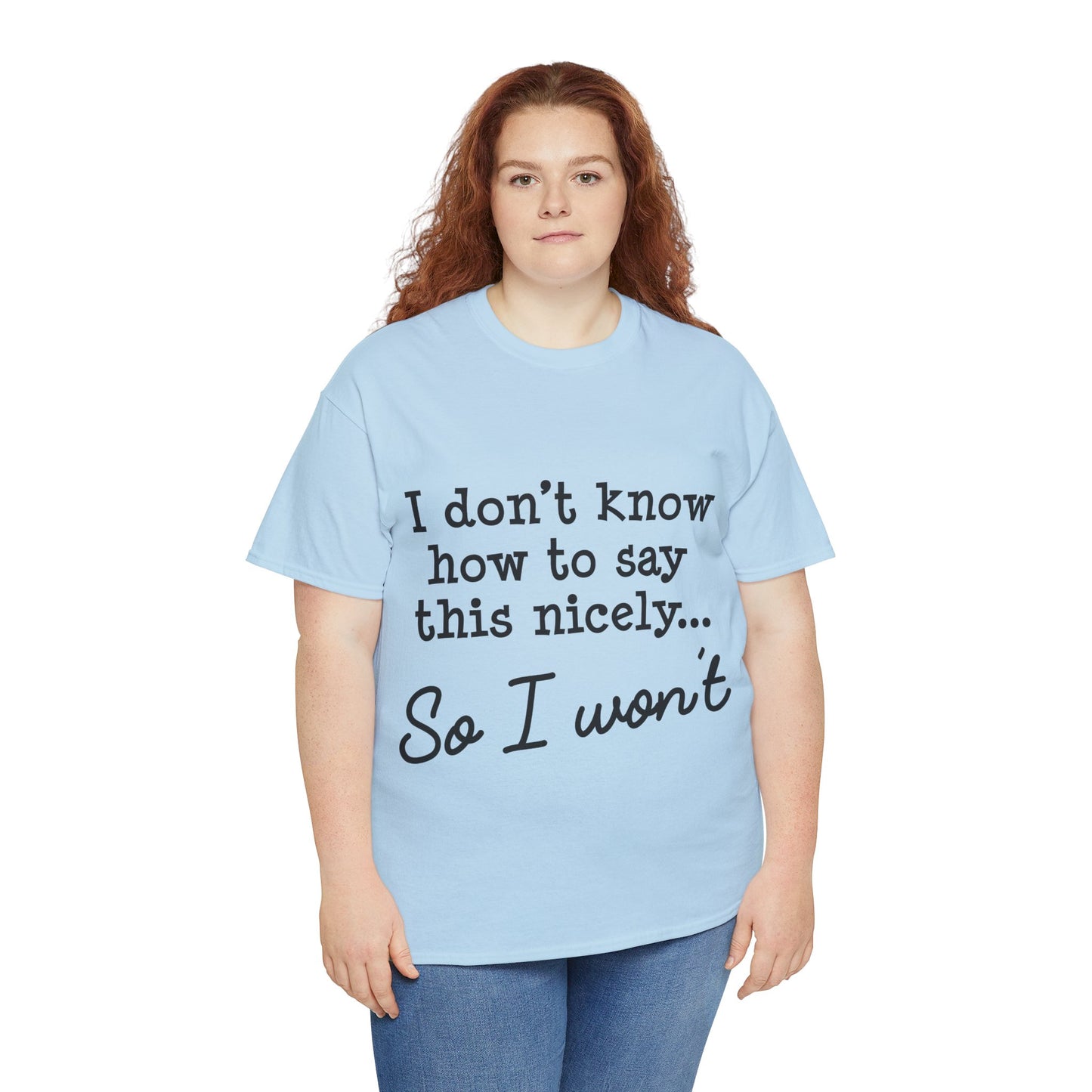 I Don't Know How To Say This Nicely Unisex Heavy Cotton Tee