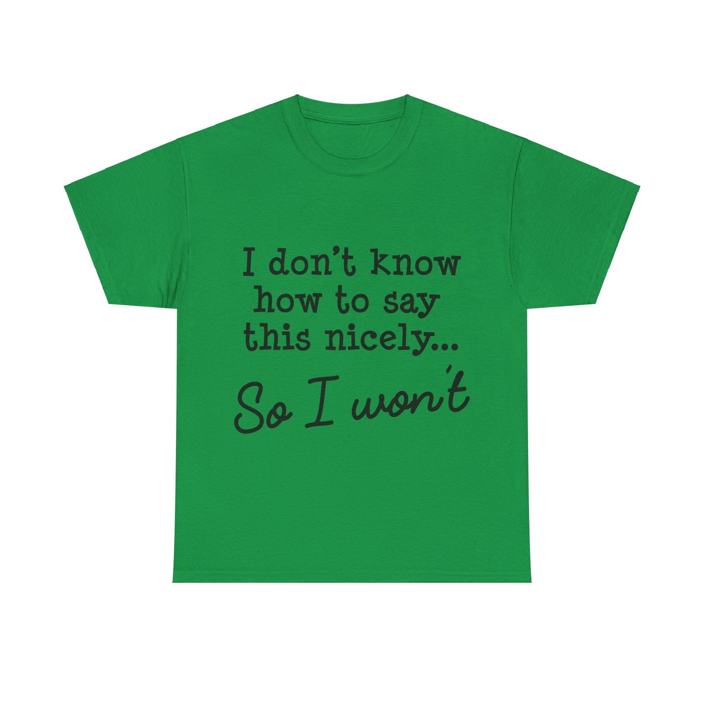 I Don't Know How To Say This Nicely Unisex Heavy Cotton Tee