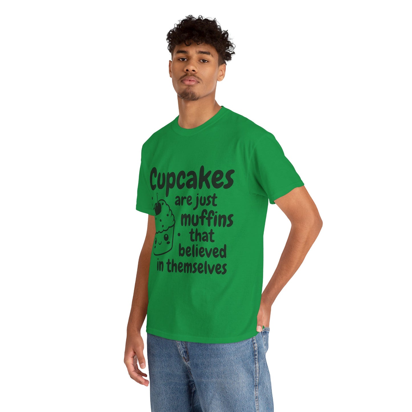 Cupcakes Are Just Muffins That Believe In Themselves Unisex Heavy Cotton Tee