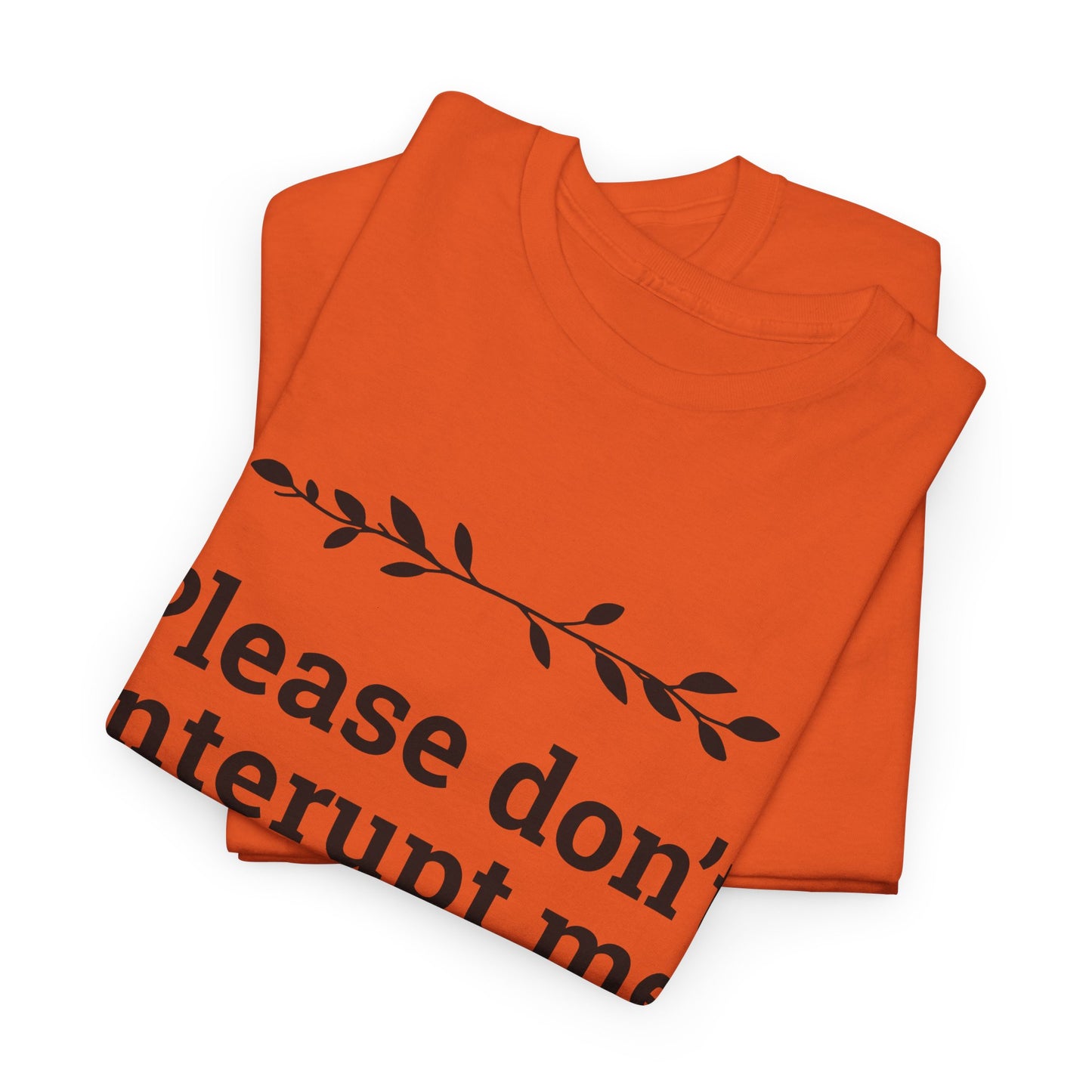 Please Don't Interrupt Me Unisex Heavy Cotton Tee