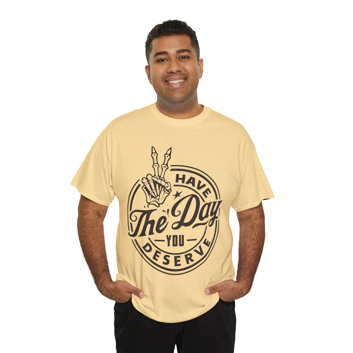 Have The Day You Deserve Unisex Heavy Cotton Tee