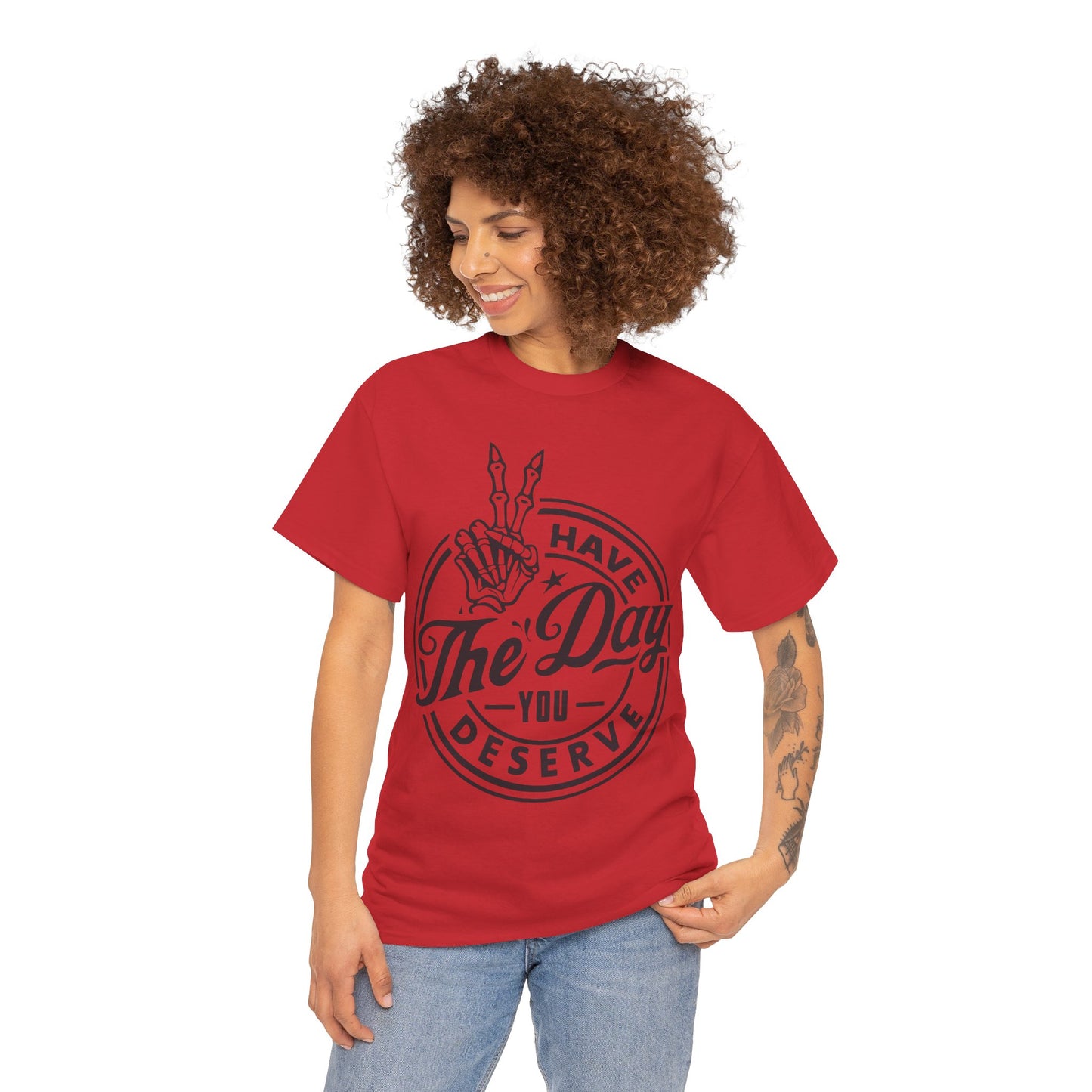 Have The Day You Deserve Unisex Heavy Cotton Tee