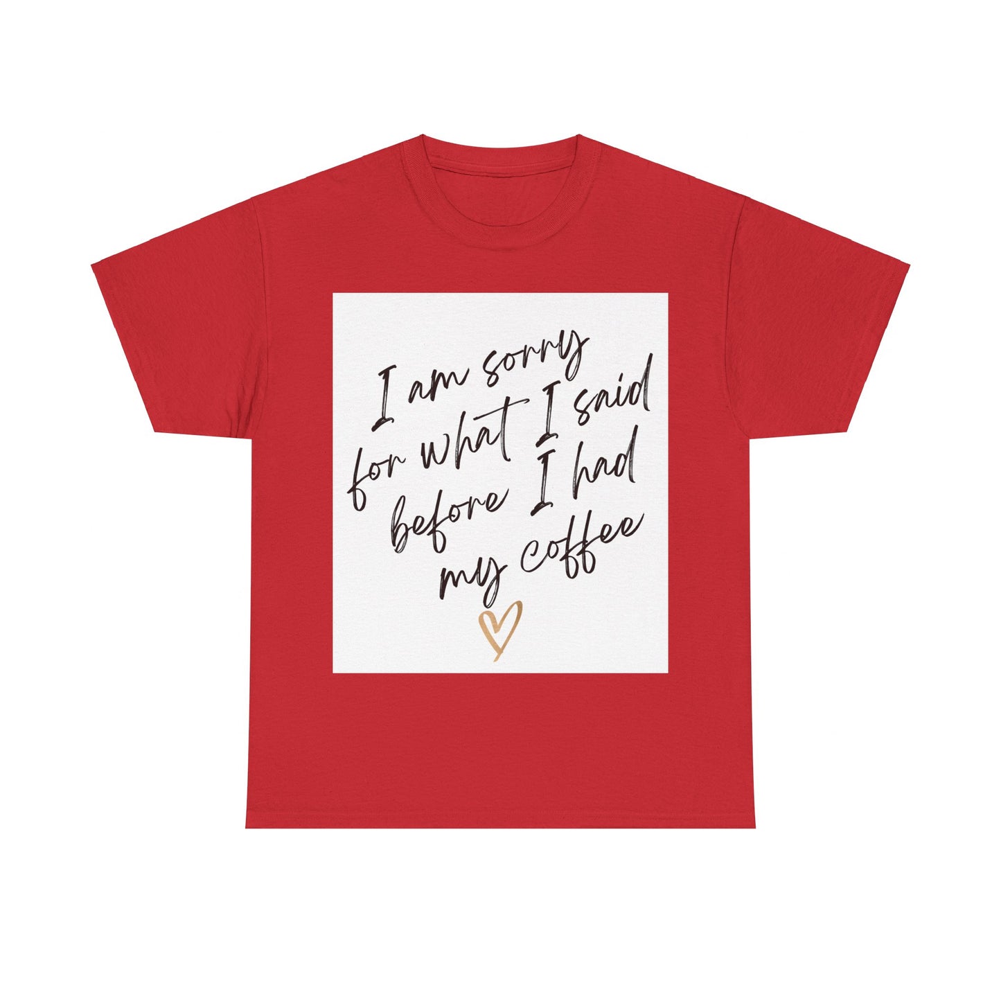 I'm Sorry For What I Said Before I Had My Coffee Unisex Heavy Cotton Tee