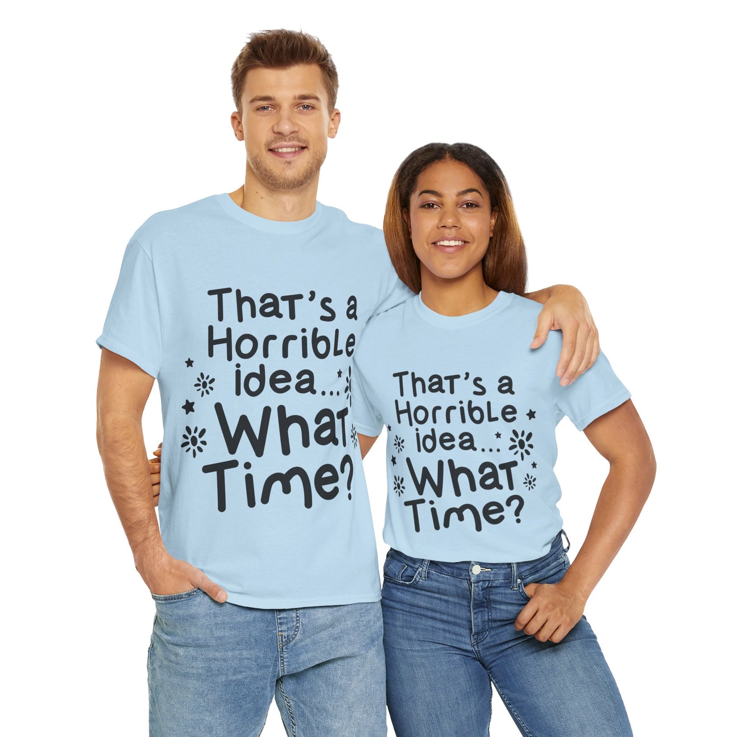 That's A Horrible Idea What Time? Unisex Heavy Cotton Tee