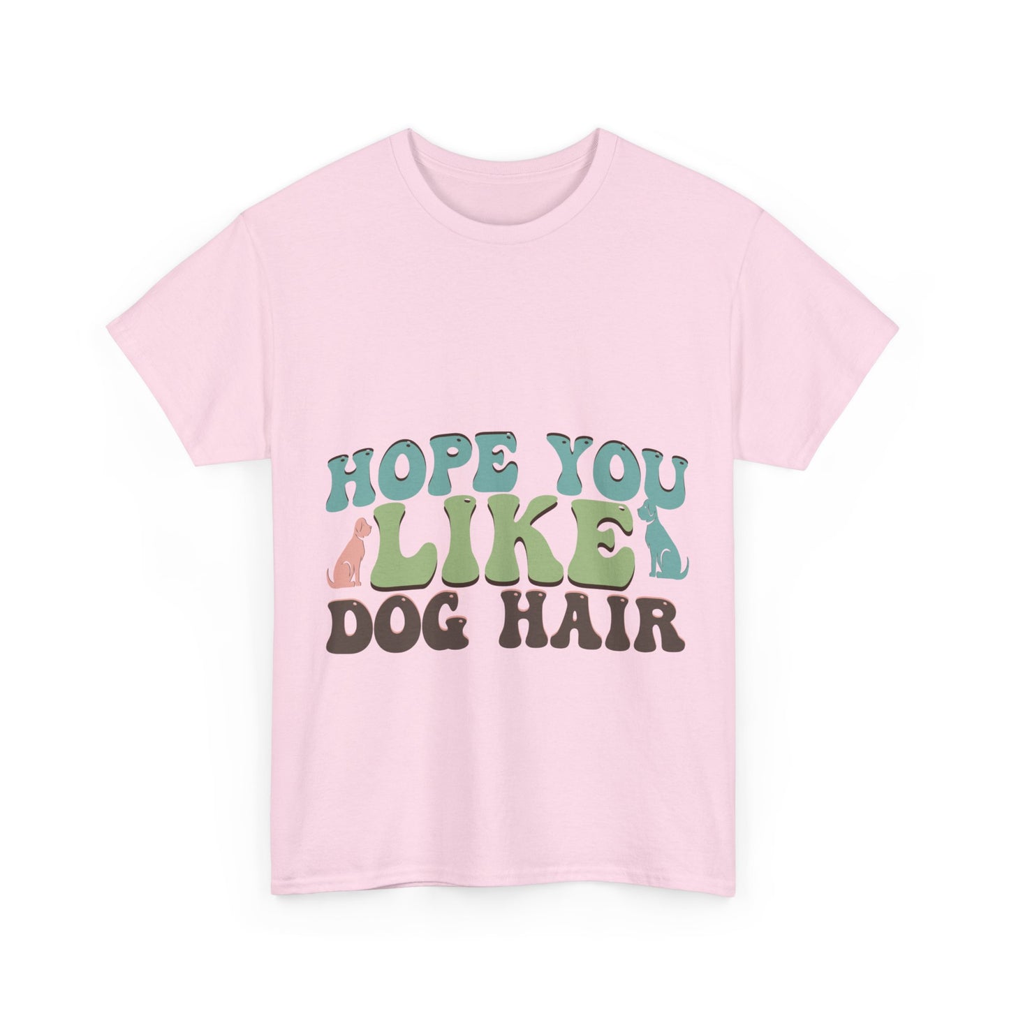 Hope You Like Dog Hair Unisex Heavy Cotton Tee