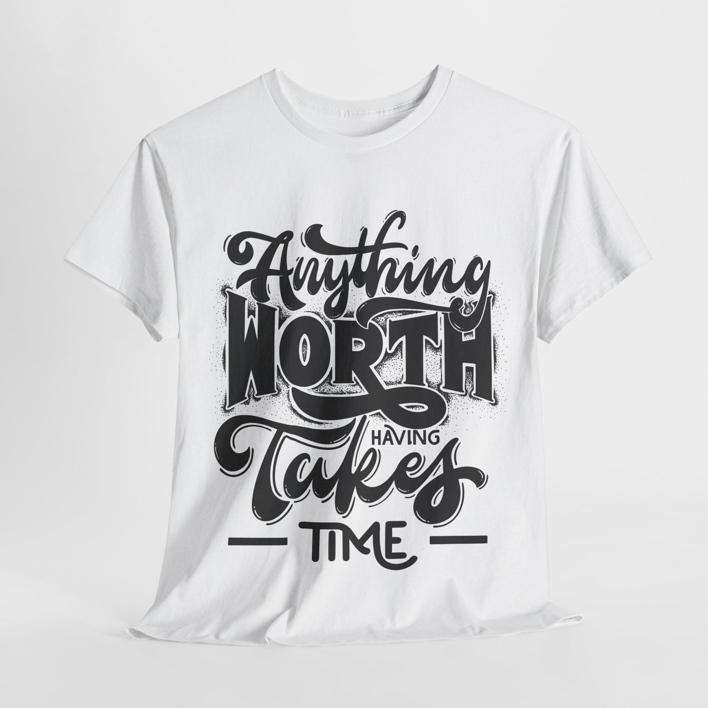 Anything Worth Having Takes Time Unisex Heavy Cotton Tee