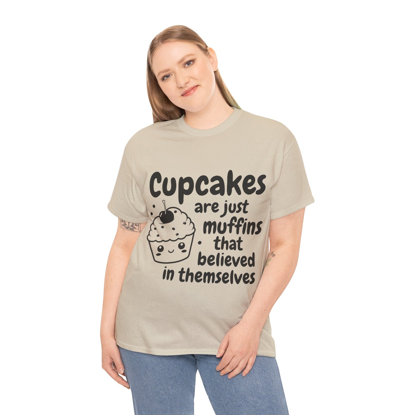 Cupcakes Are Just Muffins That Believe In Themselves Unisex Heavy Cotton Tee