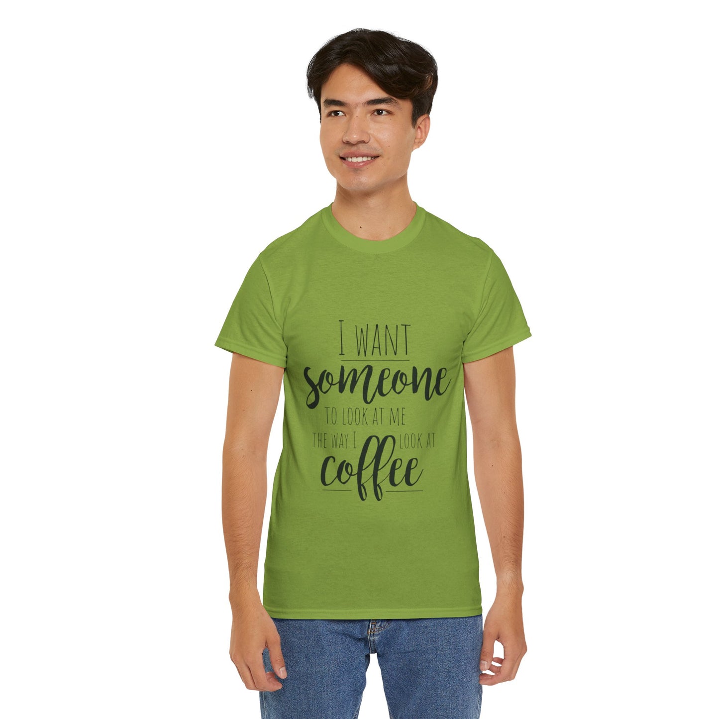 I Want Someone To Look At Me Like I look At Coffee Unisex Heavy Cotton Tee