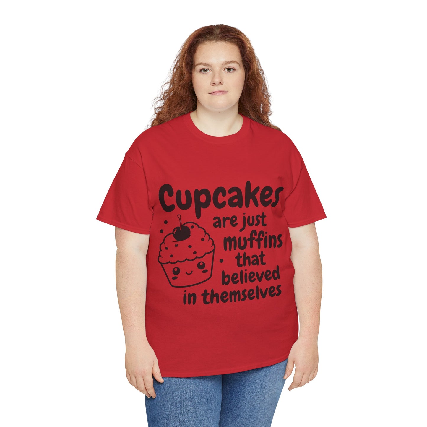 Cupcakes Are Just Muffins That Believe In Themselves Unisex Heavy Cotton Tee