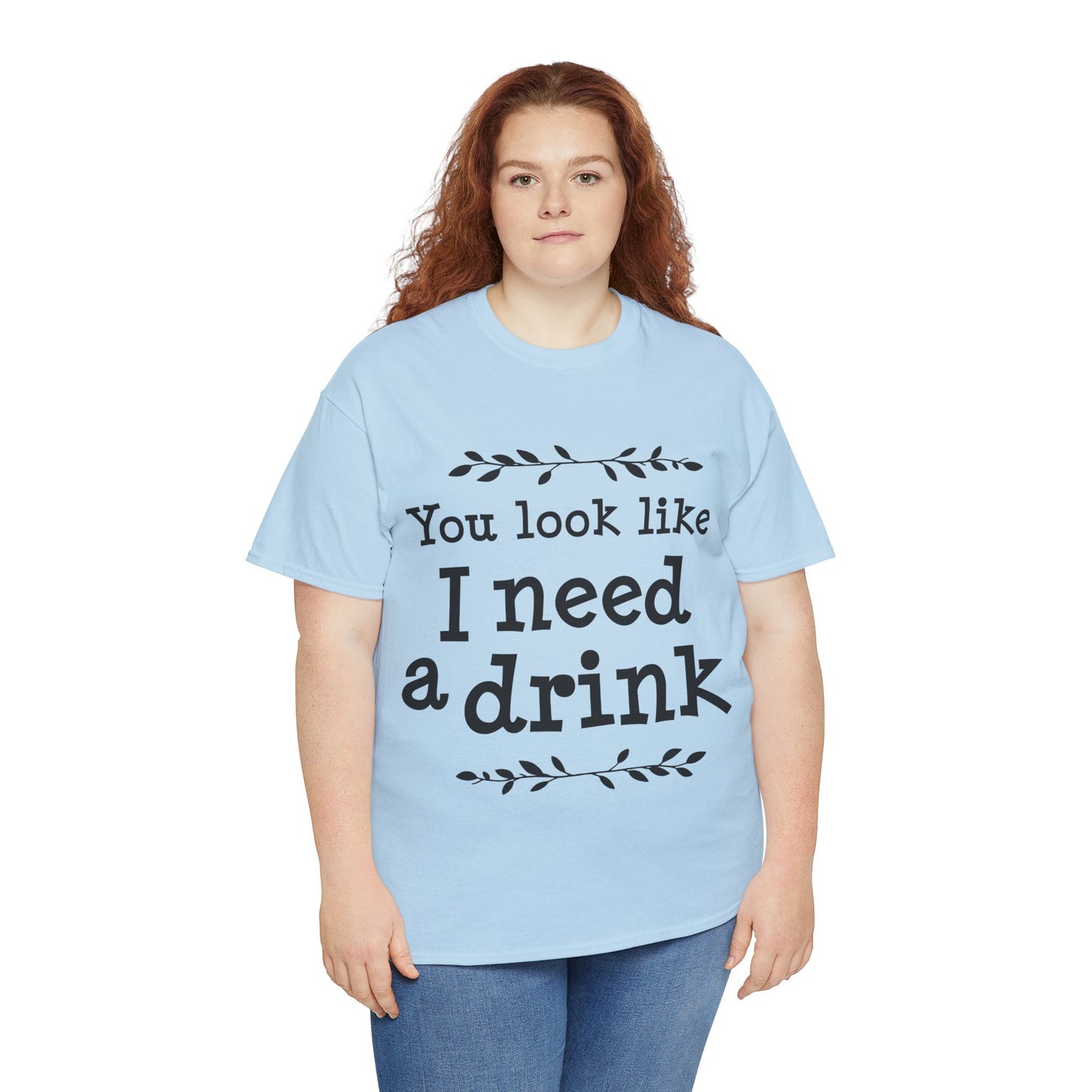 You Look Like I Need A Drink Unisex Heavy Cotton Tee