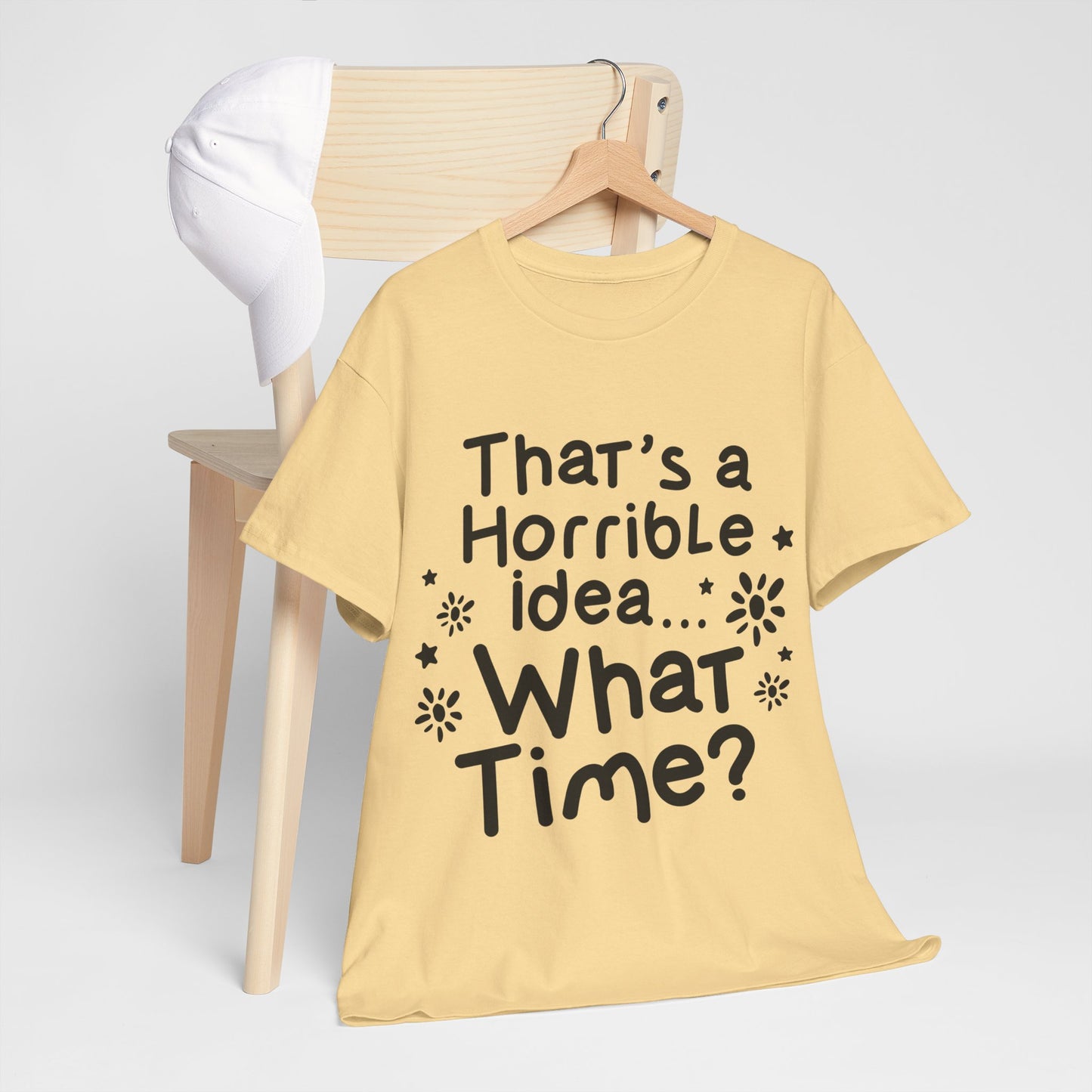 That's A Horrible Idea What Time? Unisex Heavy Cotton Tee