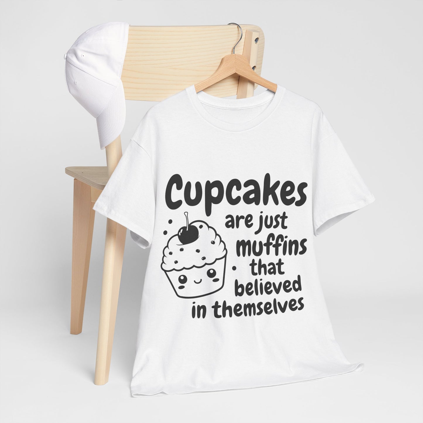 Cupcakes Are Just Muffins That Believe In Themselves Unisex Heavy Cotton Tee