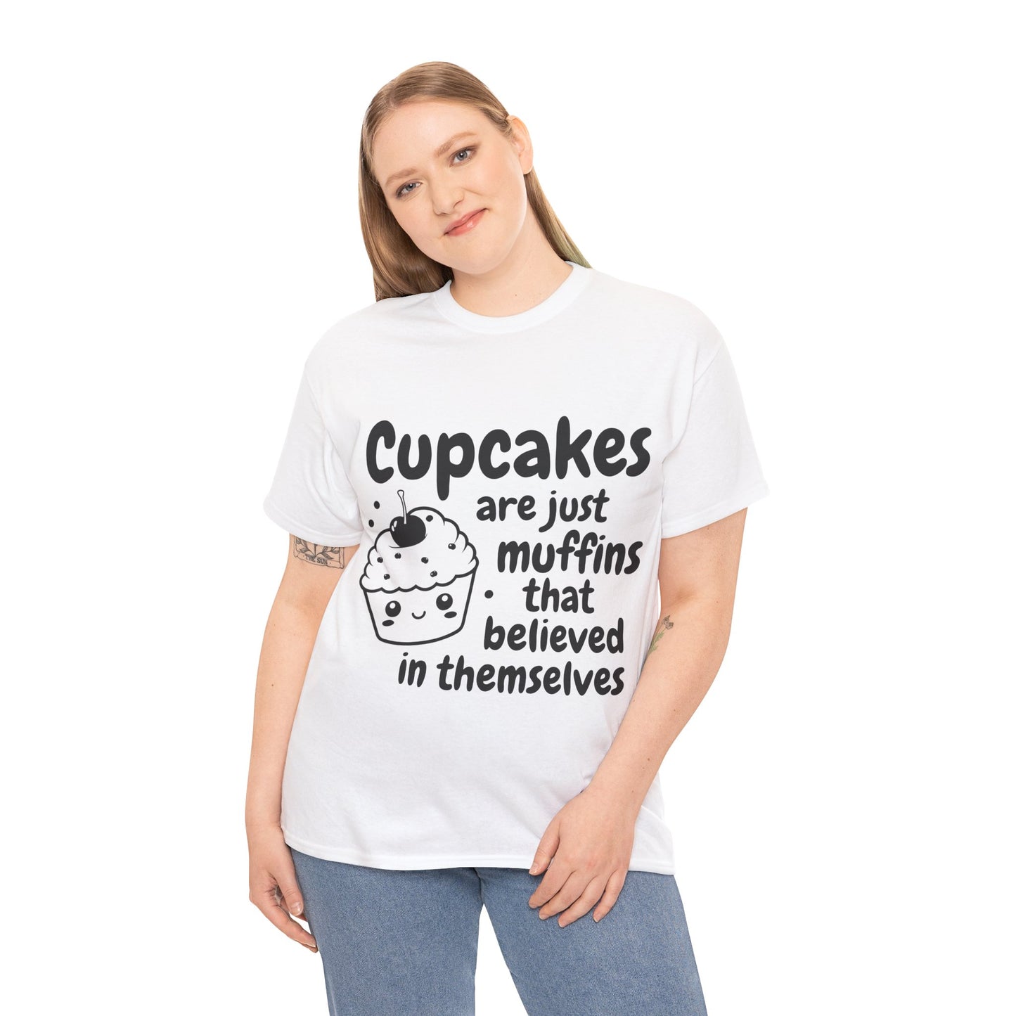 Cupcakes Are Just Muffins That Believe In Themselves Unisex Heavy Cotton Tee