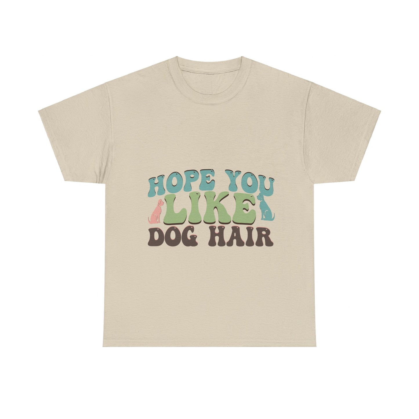 Hope You Like Dog Hair Unisex Heavy Cotton Tee