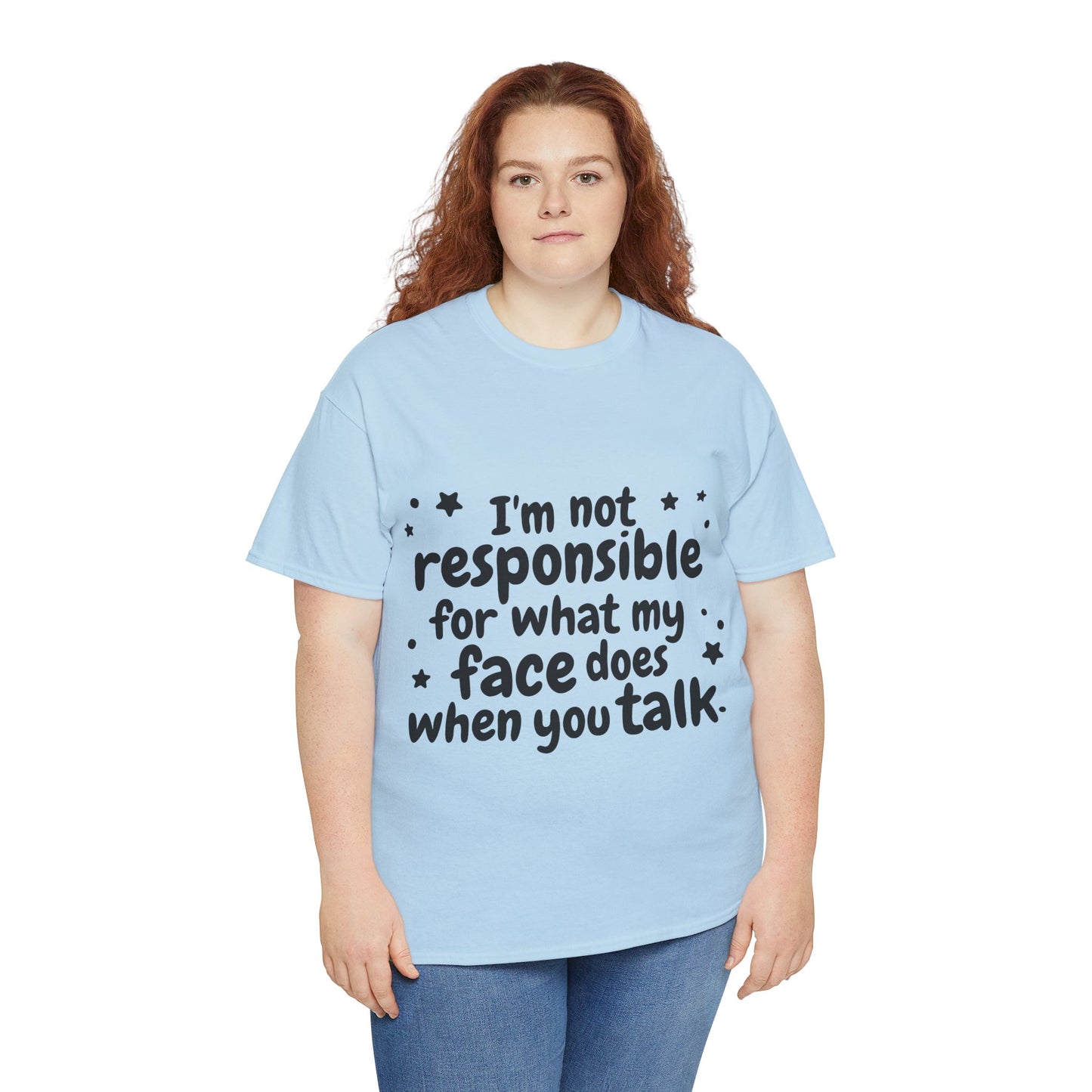 I'm Not Responsible For What My Face Does When You Talk Unisex Heavy Cotton Tee