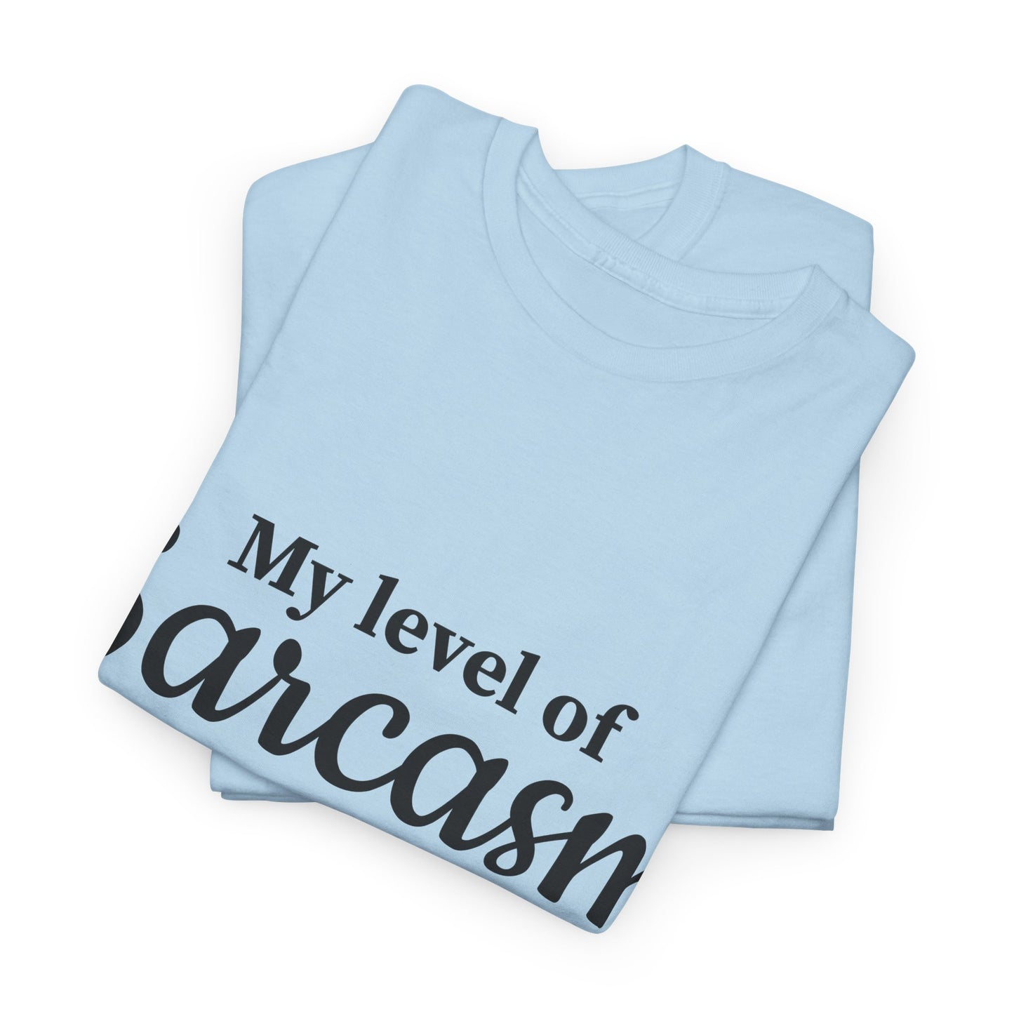 My Level Of Sarcasm Unisex Heavy Cotton Tee